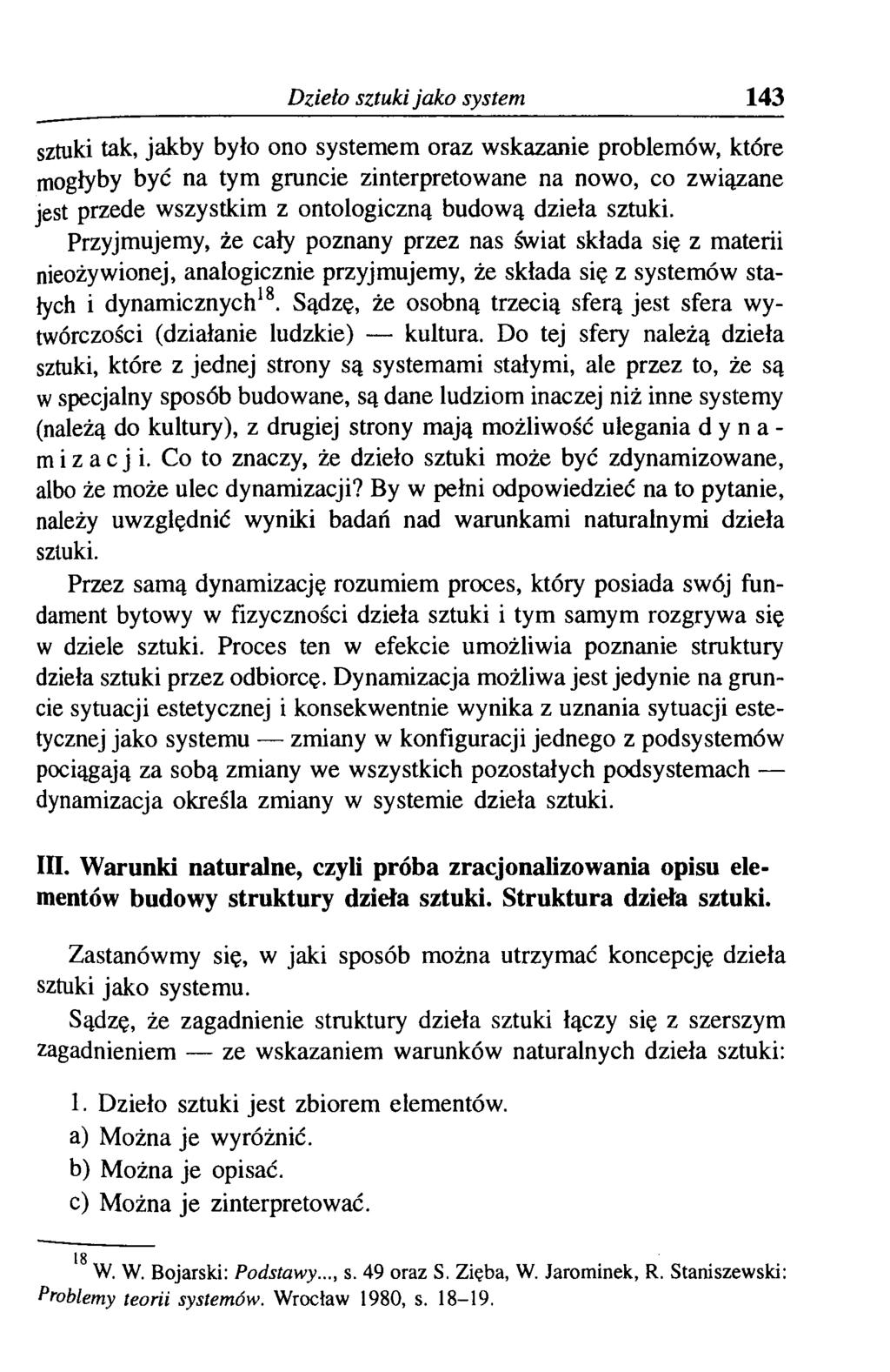 Dzieło sztuki jako system 143 sztuki tak, jakby było ono systemem oraz wskazanie problemów, które mogłyby być na tym gruncie zinterpretowane na nowo, co związane jest przede wszystkim z ontologiczną