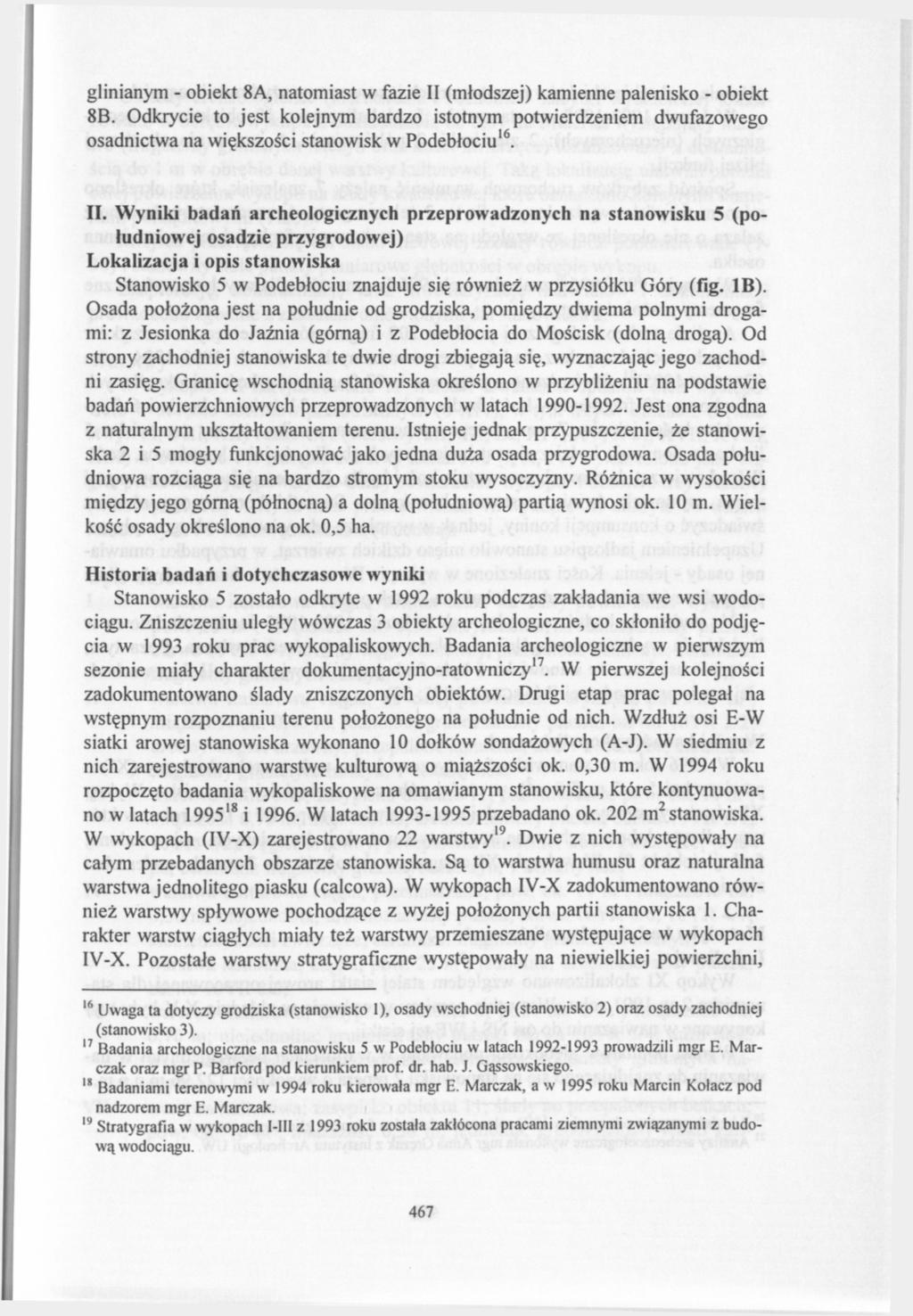 glinianym - obiekt 8A, natomiast w fazie II (młodszej) kamienne palenisko - obiekt 8B.