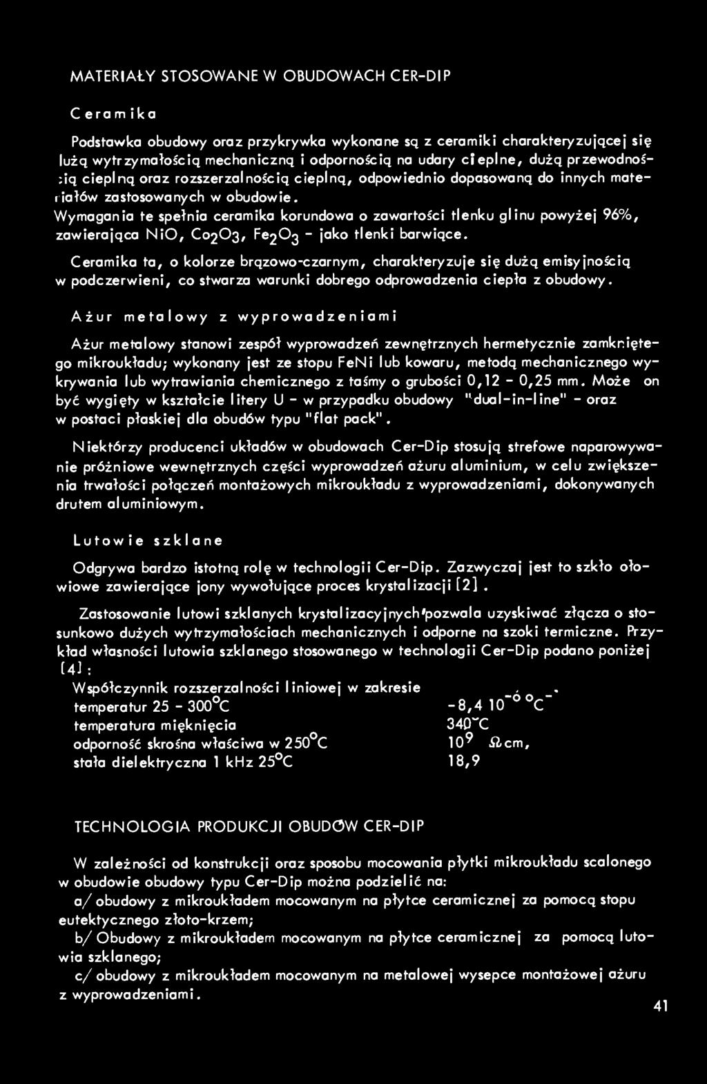 MATERIAŁY STOSOWANE W OBUDOWACH CER-DIP Ceramika Podstawka obudowy oraz przykrywka wykonane sq z ceramiki charakteryzującej się lużą wytrzymałością mechaniczną i odpornością na udary cieplne, dużą
