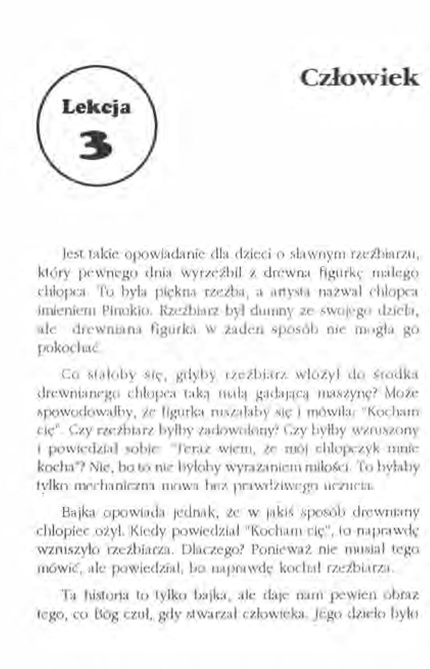 Człowiek Jest takie opowiadanie dla dzieci o sławnym rzeźbiarzu, który pewnego dnia wyrzeźbił z drewna figurki' małego chłopca. To była piękna rzeźba, a artysta nazwał chłopca imieniem Pinokio.