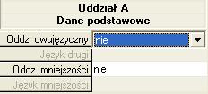 We wszystkich oddziałach, którym wybrano istnieje należy zwrócić uwagę na pola Oddz. dwujęzyczny i Oddz. mniejszości wybierając odpowiednią wartość. Rys.