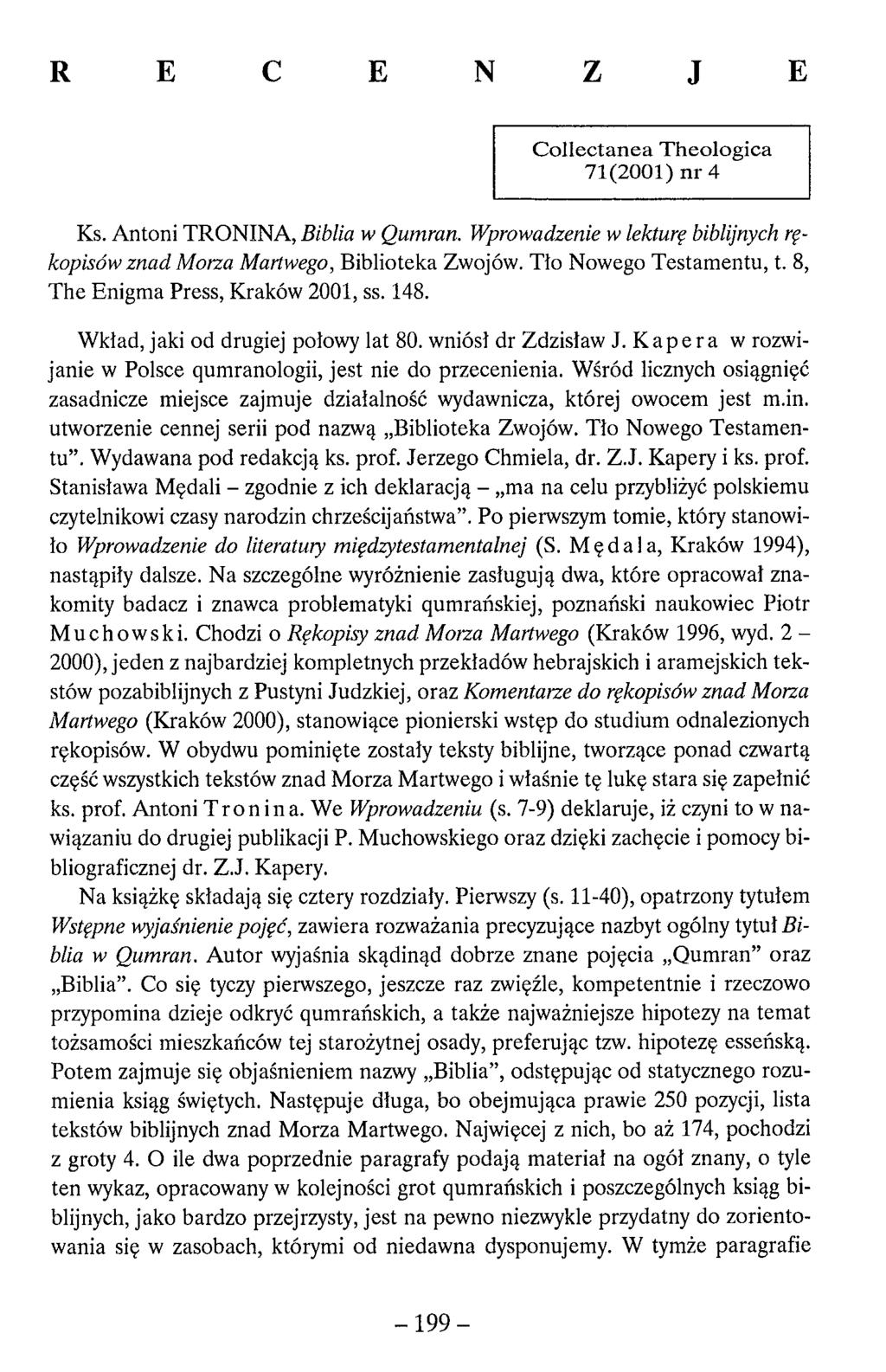 R E C E N Z J E C ollectanea T heologica 71(2001) nr 4 Ks. Antoni TRONINA, Biblia w Qumran. Wprowadzenie w lekturę biblijnych rękopisów znad Morza Martwego, Biblioteka Zwojów.