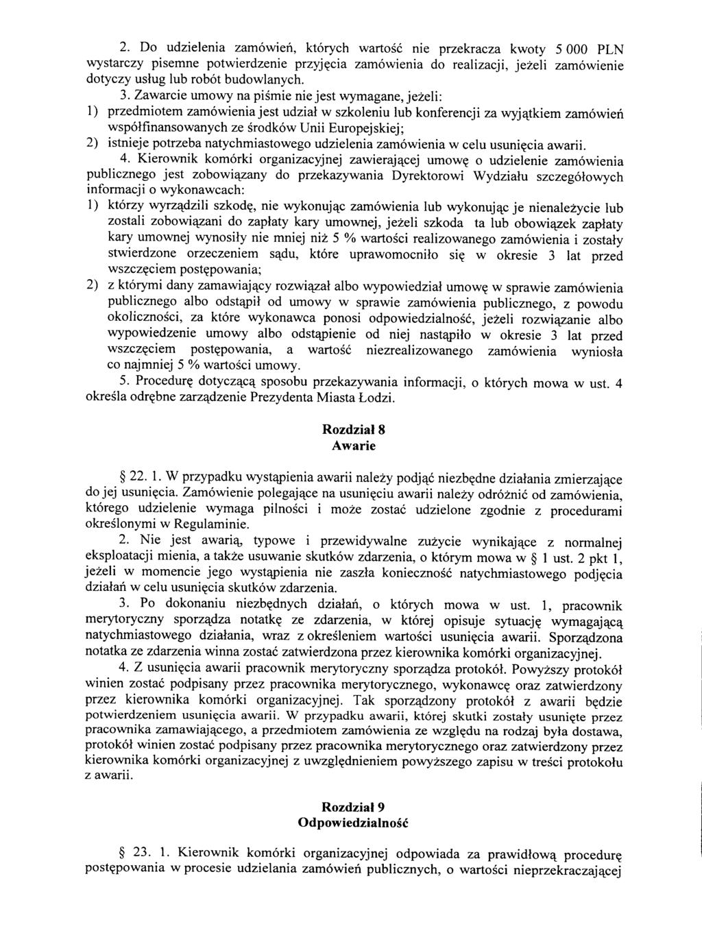 2. Do udzielenia zamowien, ktorych wartosc nie przekracza kwoty 5 000 PLN wystarczy pisemne potwierdzenie przyj^cia zamowienia do realizacji, jezeli zamowienie dotyczy uslug lub robot budowlanych. 3.