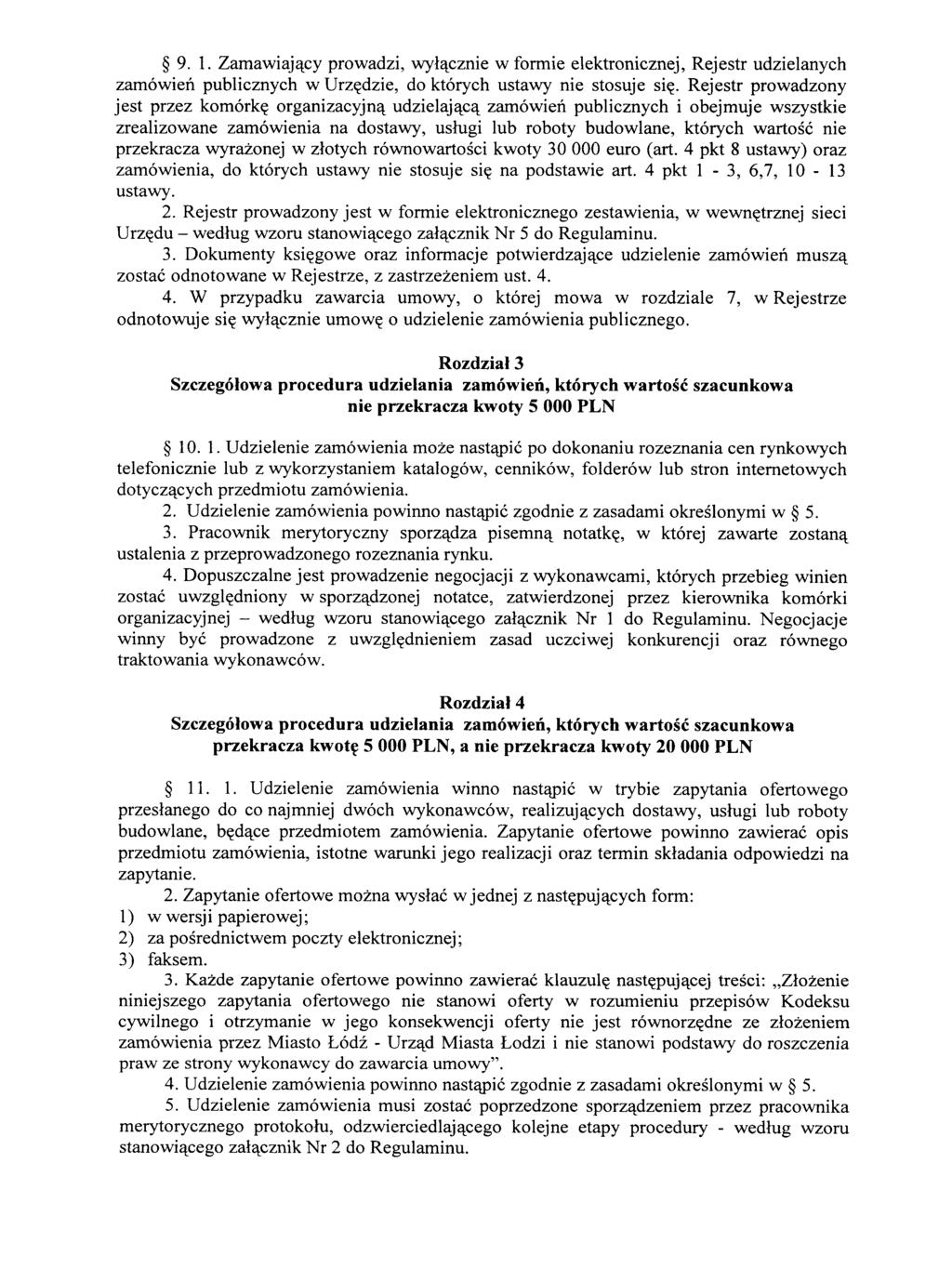 9. 1. Zamawiaj^cy prowadzi, wyta^cznie w formic elektronicznej, Rejestr udzielanych zamowien publicznych w Urz?dzie, do ktorych ustawy nie stosuje si?. Rejestr prowadzony jest przez komork?