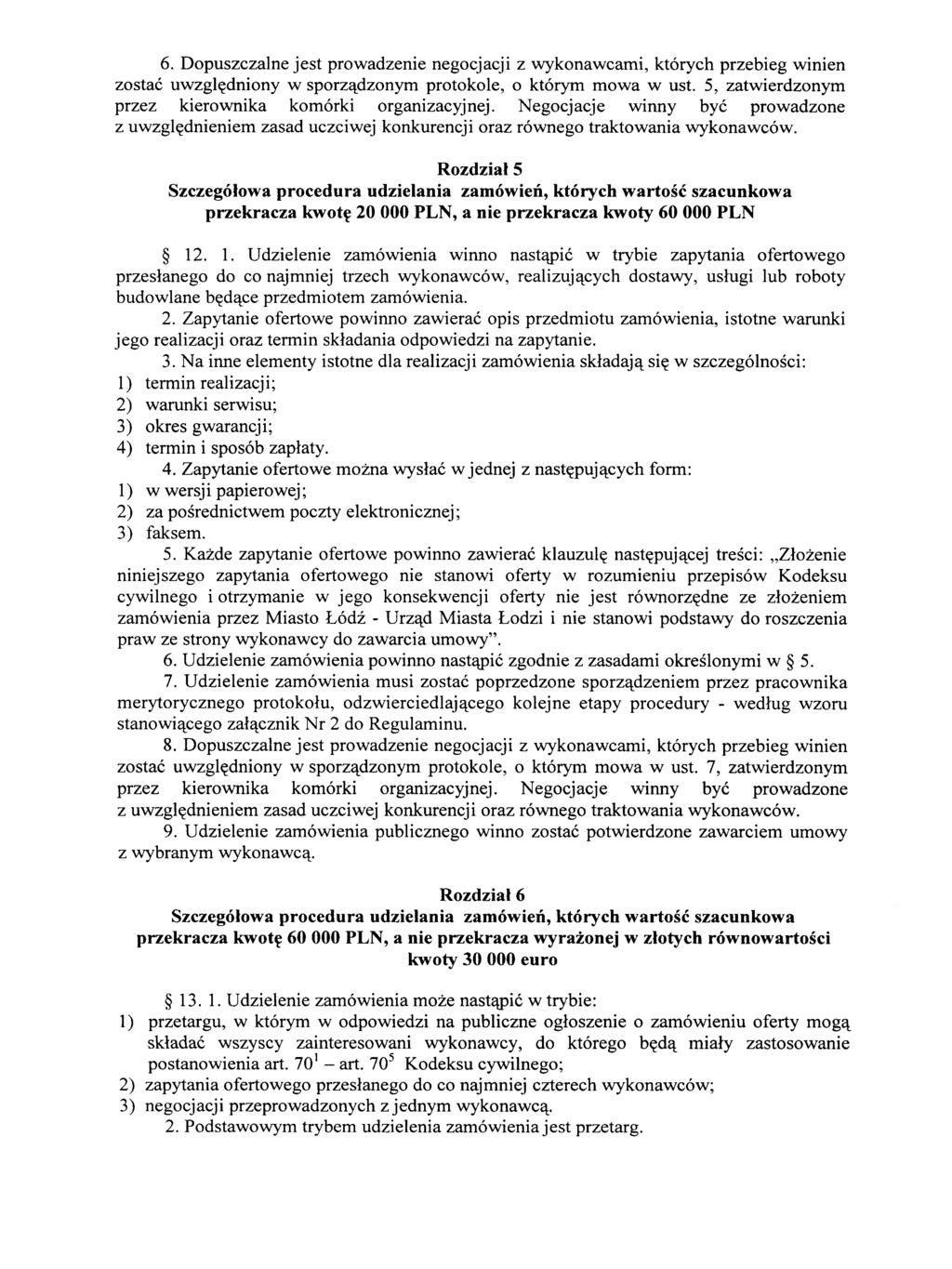 6. Dopuszczalne jest prowadzenie negocjacji z wykonawcami, ktorych przebieg winien zostac uwzgl^dniony w sporzajdzonym protokole, o ktorym mowa w ust.