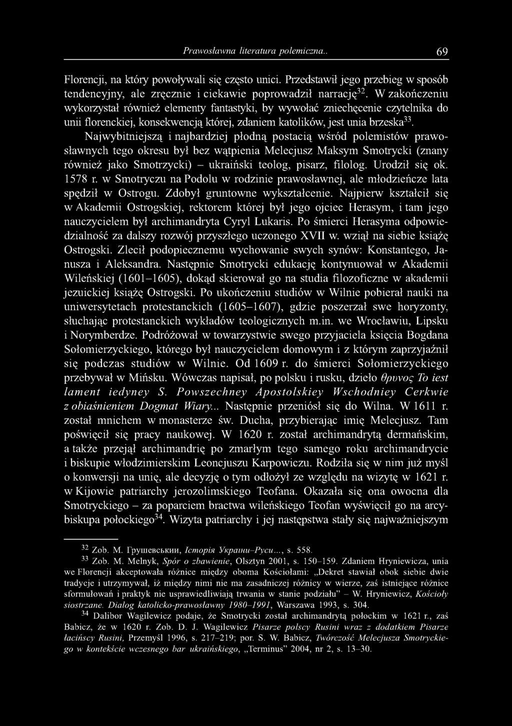 Prawosławna literatura polemiczna.. 69 Florencji, na który powoływali się często unici. Przedstawił jego przebieg w sposób tendencyjny, ale zręcznie i ciekawie poprowadził narrację32.