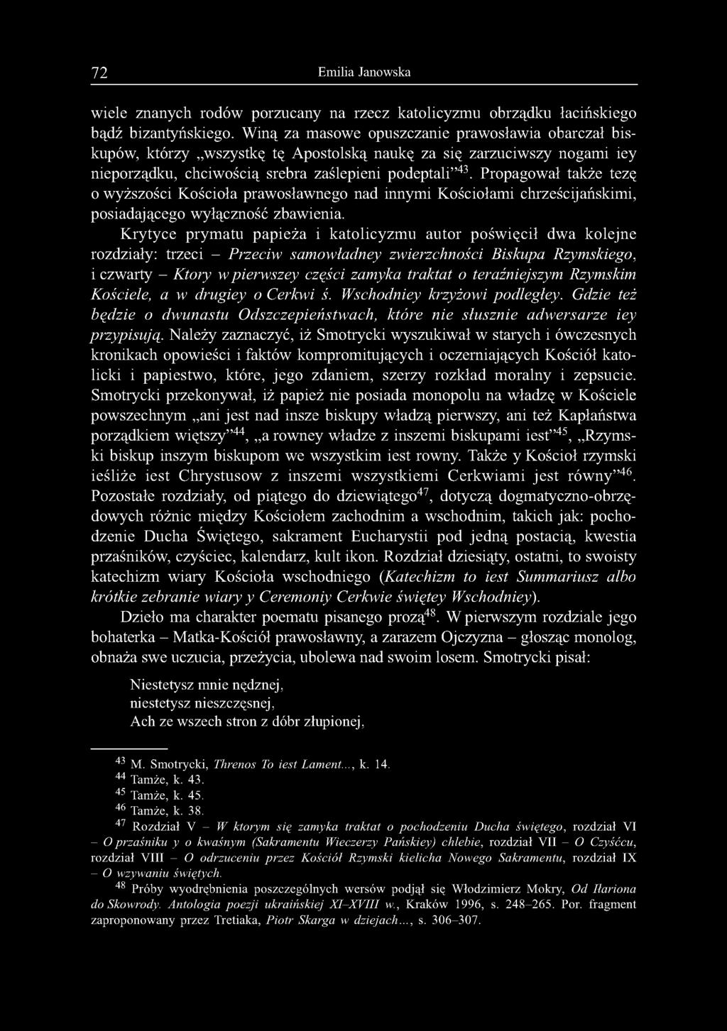 Propagował także tezę 0 wyższości Kościoła prawosławnego nad innymi Kościołami chrześcijańskimi, posiadającego wyłączność zbawienia.