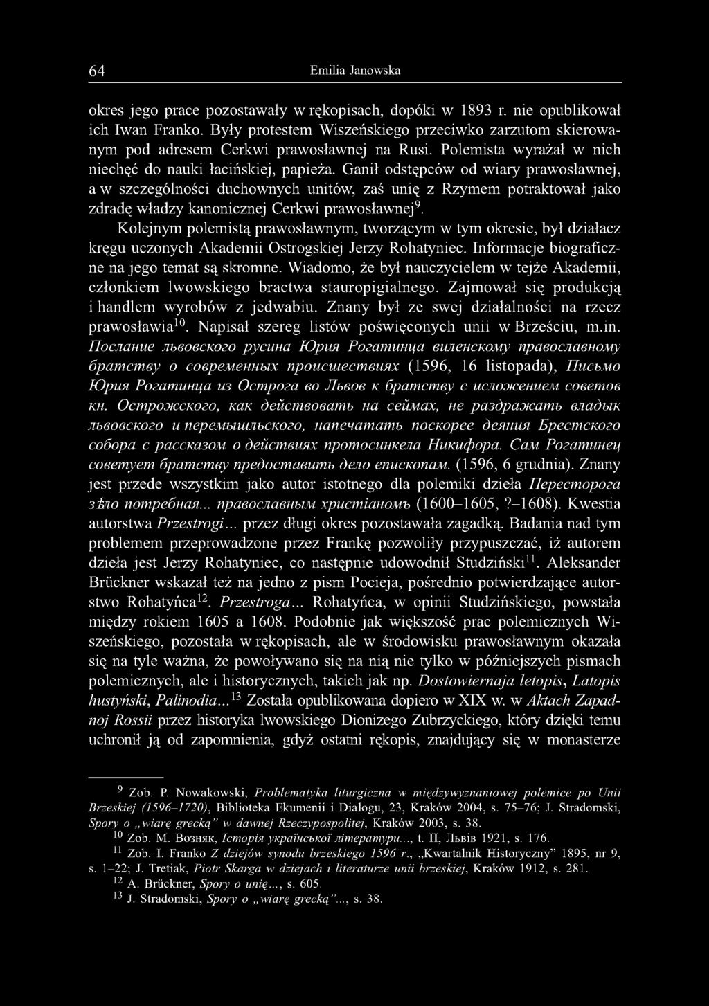 Ganił odstępców od wiary prawosławnej, a w szczególności duchownych unitów, zaś unię z Rzymem potraktował jako zdradę władzy kanonicznej Cerkwi prawosławnej9.