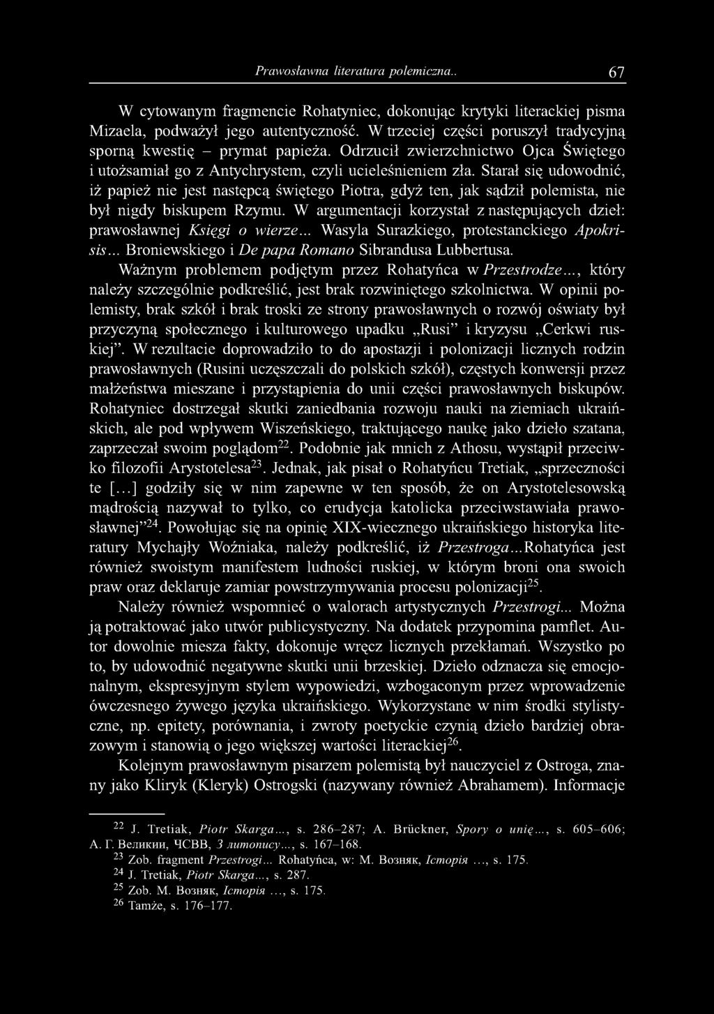 Prawosławna literatura polemiczna.. 67 W cytowanym fragmencie Rohatyniec, dokonując krytyki literackiej pisma Mizaela, podważył jego autentyczność.