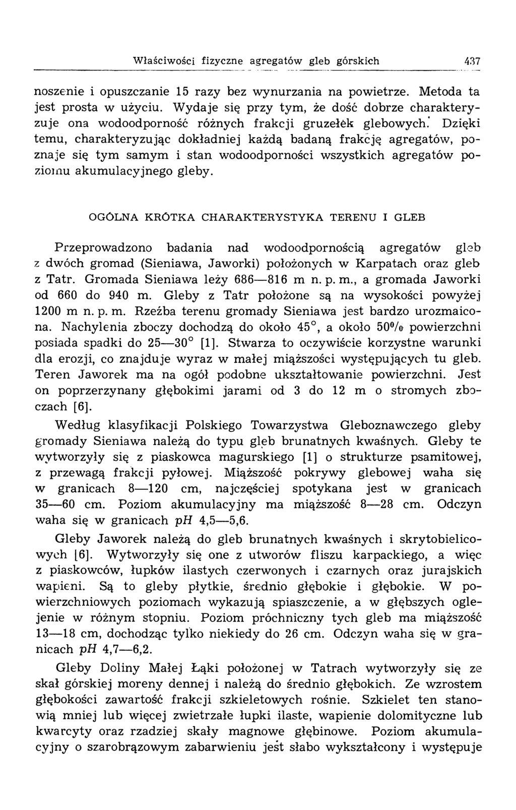 Właściwości fizyczne agregatów gleb górskich 437 noszenie i opuszczanie 15 razy bez w ynurzania na powietrze. Metoda ta jest prosta w użyciu.