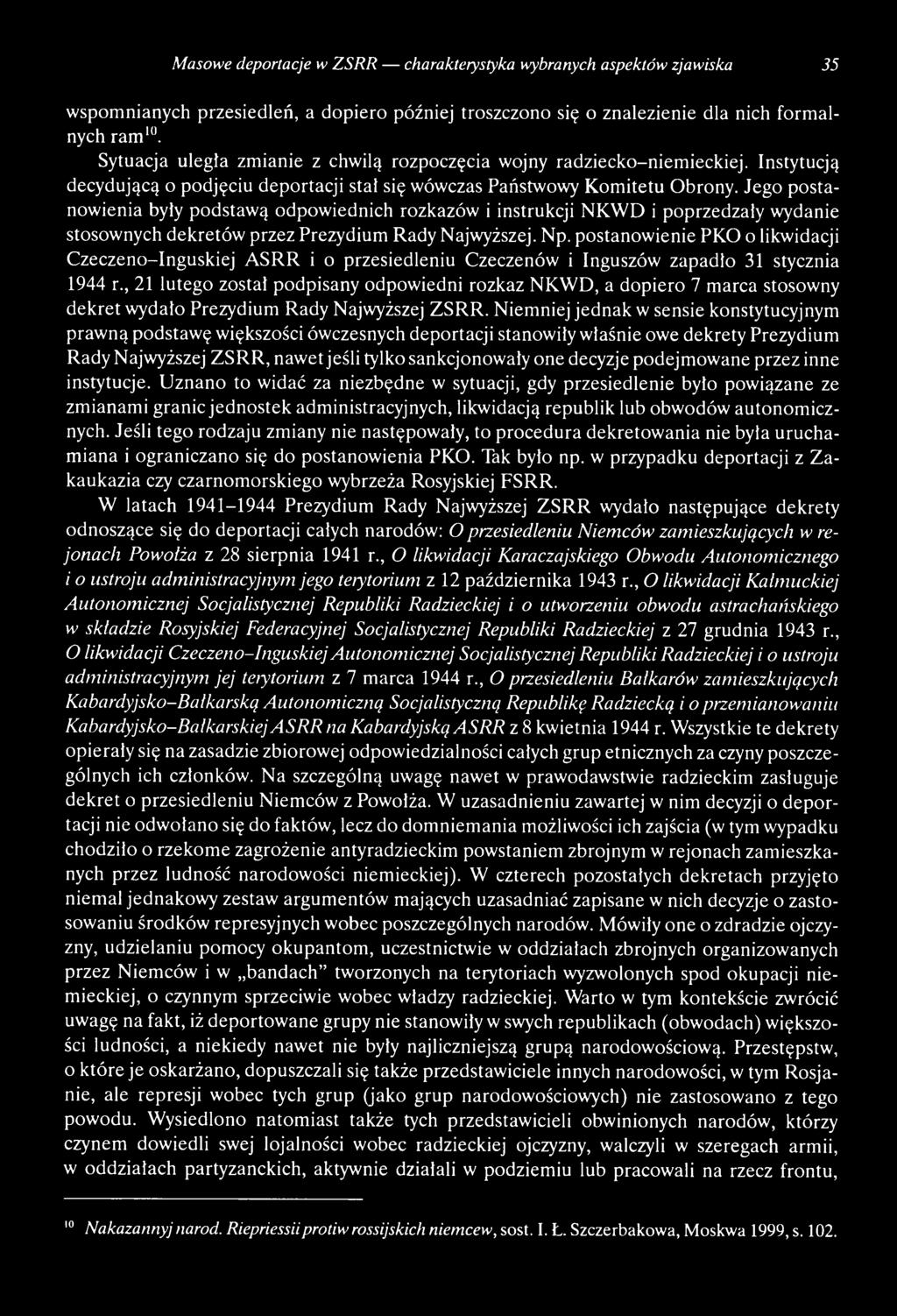 , 21 lutego został podpisany odpowiedni rozkaz NKWD, a dopiero 7 marca stosowny dekret wydało Prezydium Rady Najwyższej ZSRR.