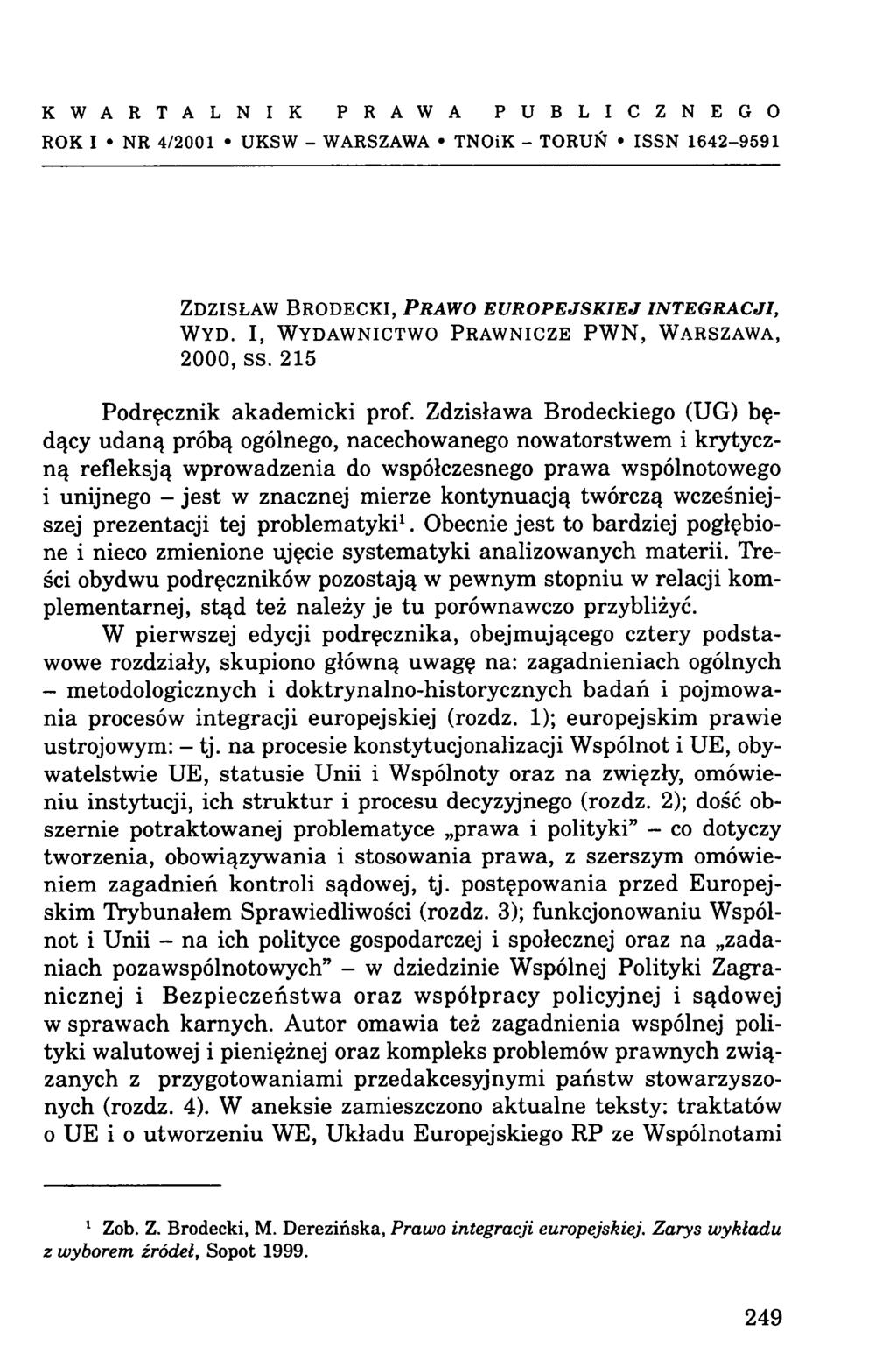 K W A R T A L N I K P R A W A P U B L I C Z N E G O ROK I NR 4/2001 UKSW - WARSZAWA TN O ik - TORUŃ ISSN 1642-9591 Z d z isła w B r o d e c k i, P r a w o e u r o p e j s k i e j i n t e g r a c j i,