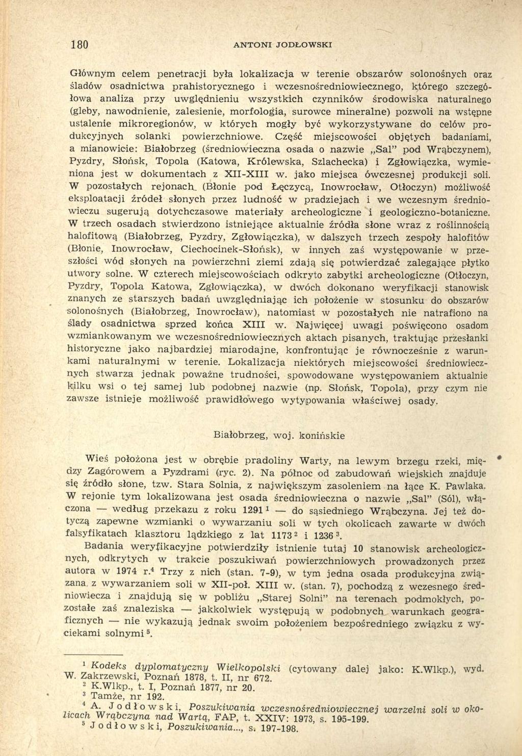 180 ANTONI JODŁOWSKI Głównym celem penetracji była lokalizacja w terenie obszarów solonośnych oraz śladów osadnictwa prahistorycznego i wczesnośredniowiecznego, którego szczegółowa analiza przy