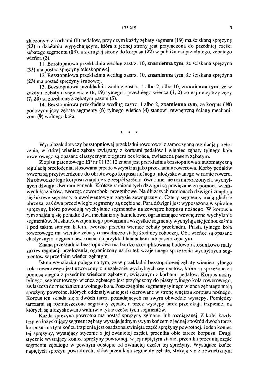 173 215 3 złączonym z korbami (1) pedałów, przy czym każdy zębaty segment (19) ma ściskaną sprężynę (23) o działaniu wypychającym, która z jednej strony jest przyłączona do przedniej części zębatego