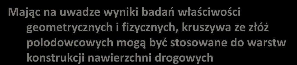 WNIOSKI Przy budowie dróg publiczny powinna obowiązywać wobec kruszyw zasada wystarczających wymagań W rejonie północno-wschodniej Polski znajdują się jedne z największych kopalin piaskowożwirowych,