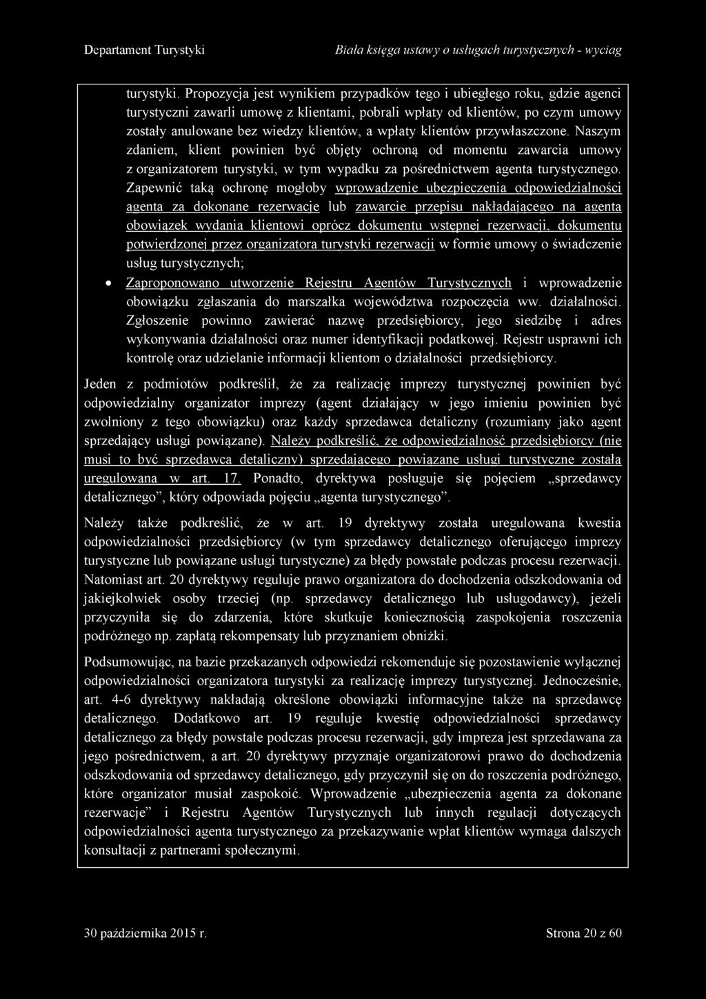 wpłaty klientów przywłaszczone. Naszym zdaniem, klient powinien być objęty ochroną od momentu zawarcia umowy z organizatorem turystyki, w tym wypadku za pośrednictwem agenta turystycznego.