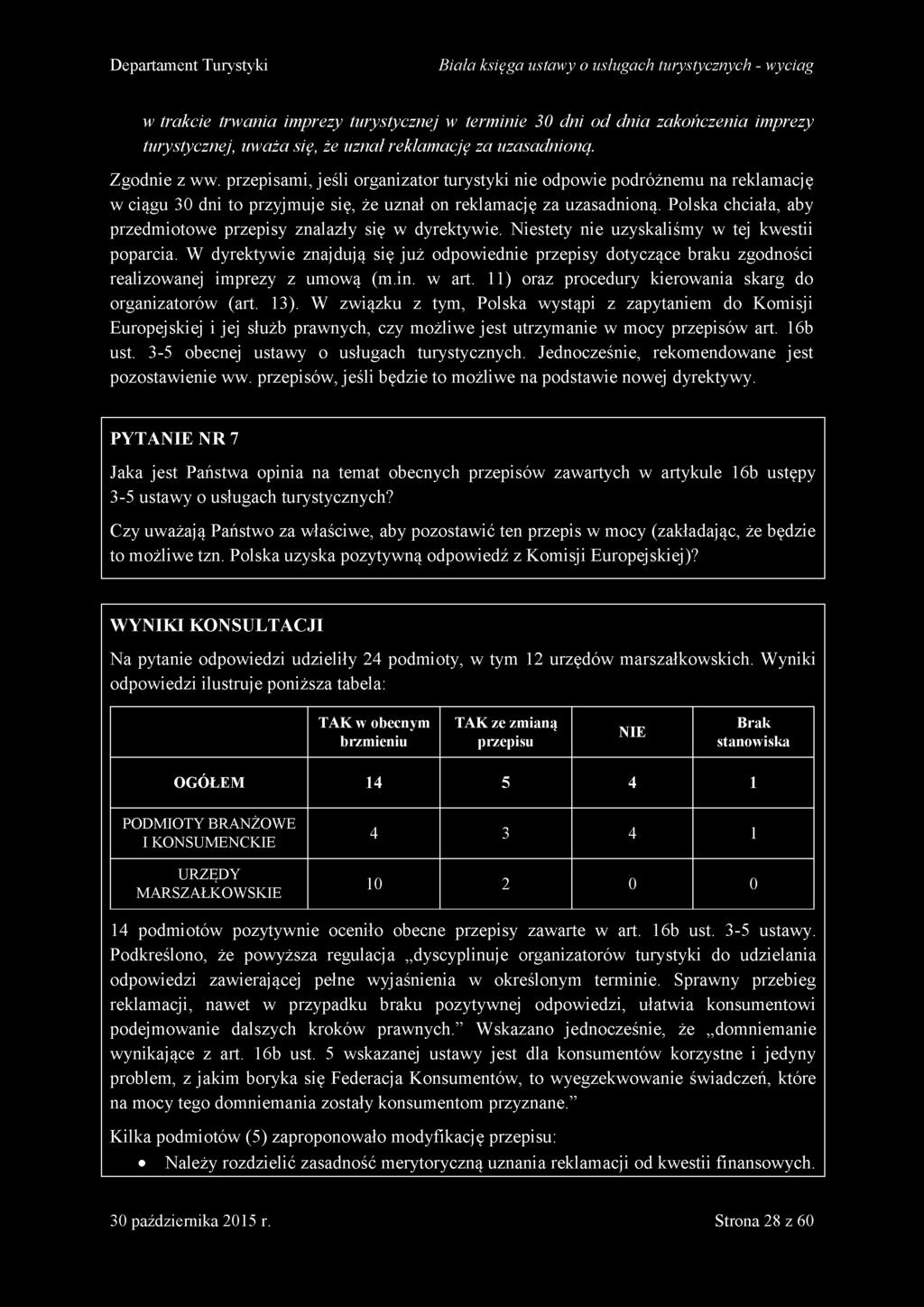 W dyrektywie znajdują się już odpowiednie przepisy dotyczące braku zgodności realizowanej imprezy z umową (m.in. w art. 11) oraz procedury kierowania skarg do organizatorów (art. 13).