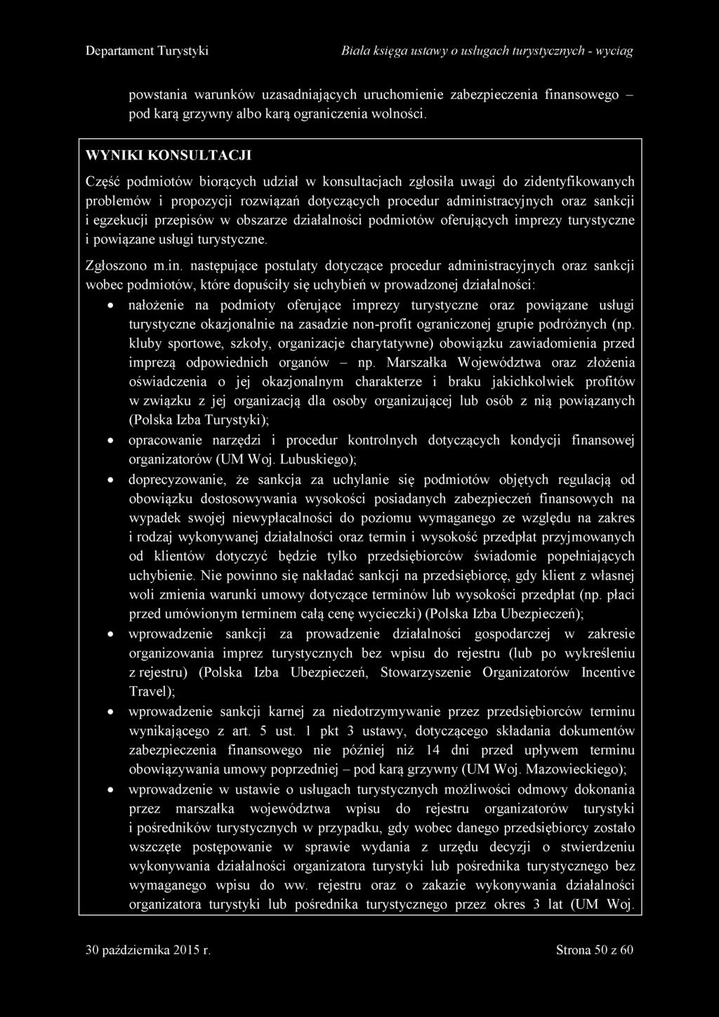 WYNIKI KONSULTACJI Część podmiotów biorących udział w konsultacjach zgłosiła uwagi do zidentyfikowanych problemów i propozycji rozwiązań dotyczących procedur administracyjnych oraz sankcji i