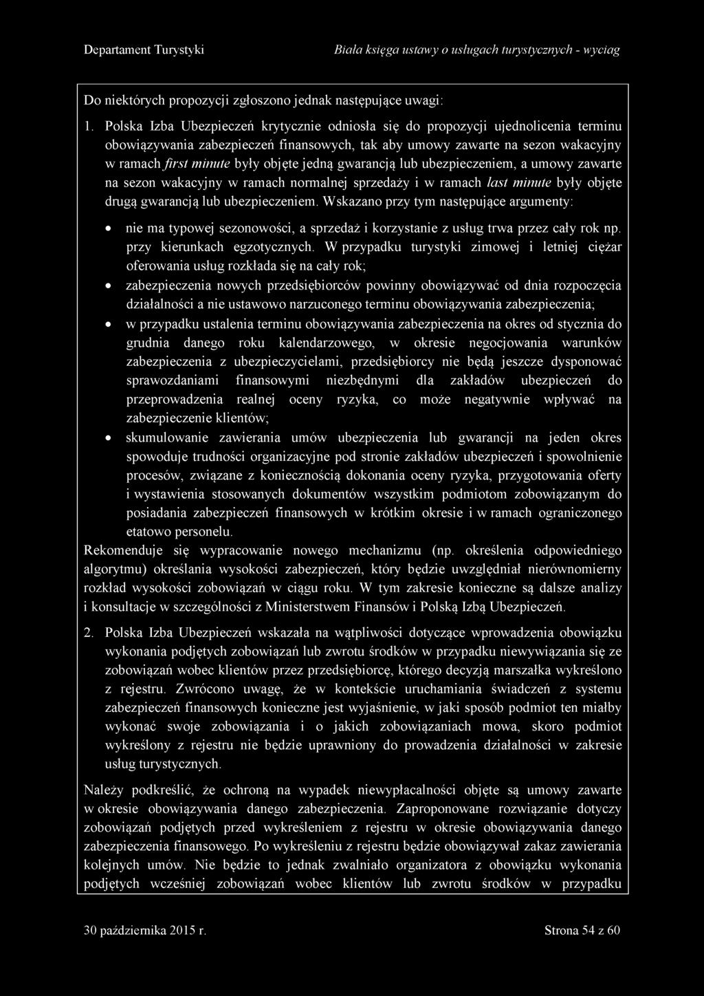 objęte jedną gwarancją lub ubezpieczeniem, a umowy zawarte na sezon wakacyjny w ramach normalnej sprzedaży i w ramach la st m in u te były objęte drugą gwarancją lub ubezpieczeniem.