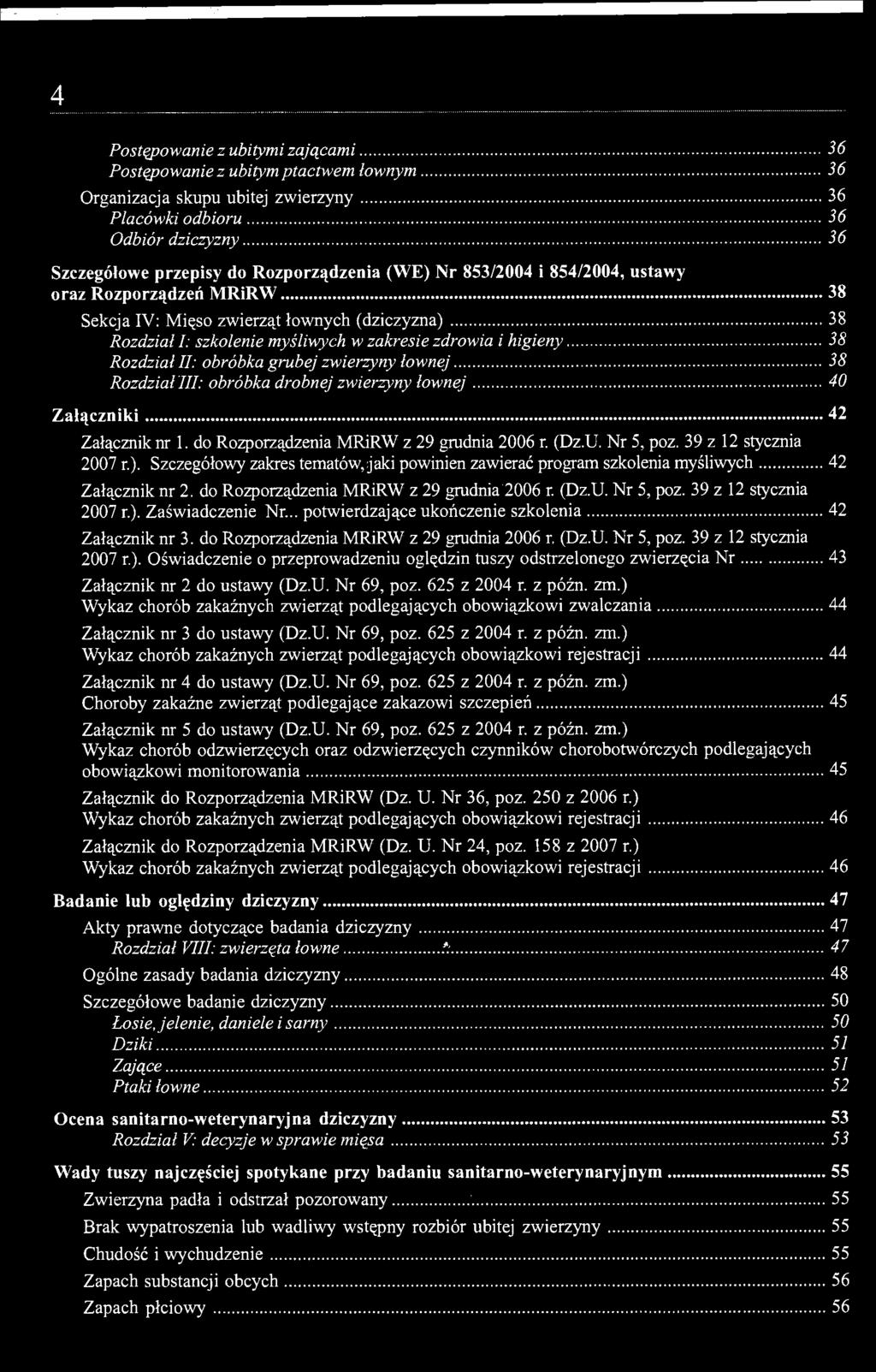 4 Postępowanie z ubitymi zającami 36 Postępowanie z ubitym ptactwem łownym 36 Organizacja skupu ubitej zwierzyny 36 Placówki odbioru 36 Odbiór dziczyzny 36 Szczegółowe przepisy do Rozporządzenia (WE)