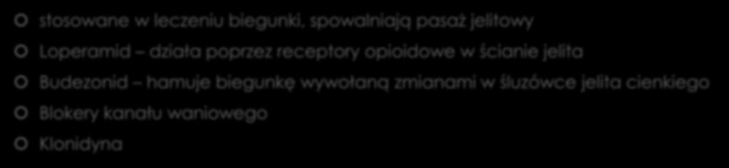 Leki hamujące motorykę przewodu pokarmowego stosowane w leczeniu biegunki, spowalniają pasaż jelitowy Loperamid działa poprzez