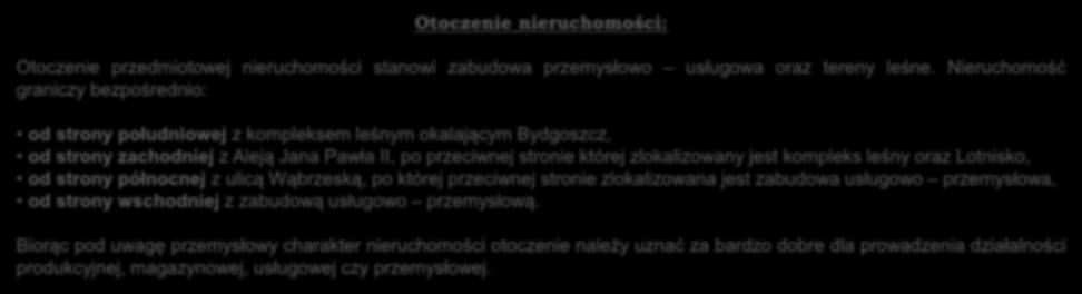 Otoczenie nieruchomości: Otoczenie przedmiotowej nieruchomości stanowi zabudowa przemysłowo usługowa oraz tereny leśne.