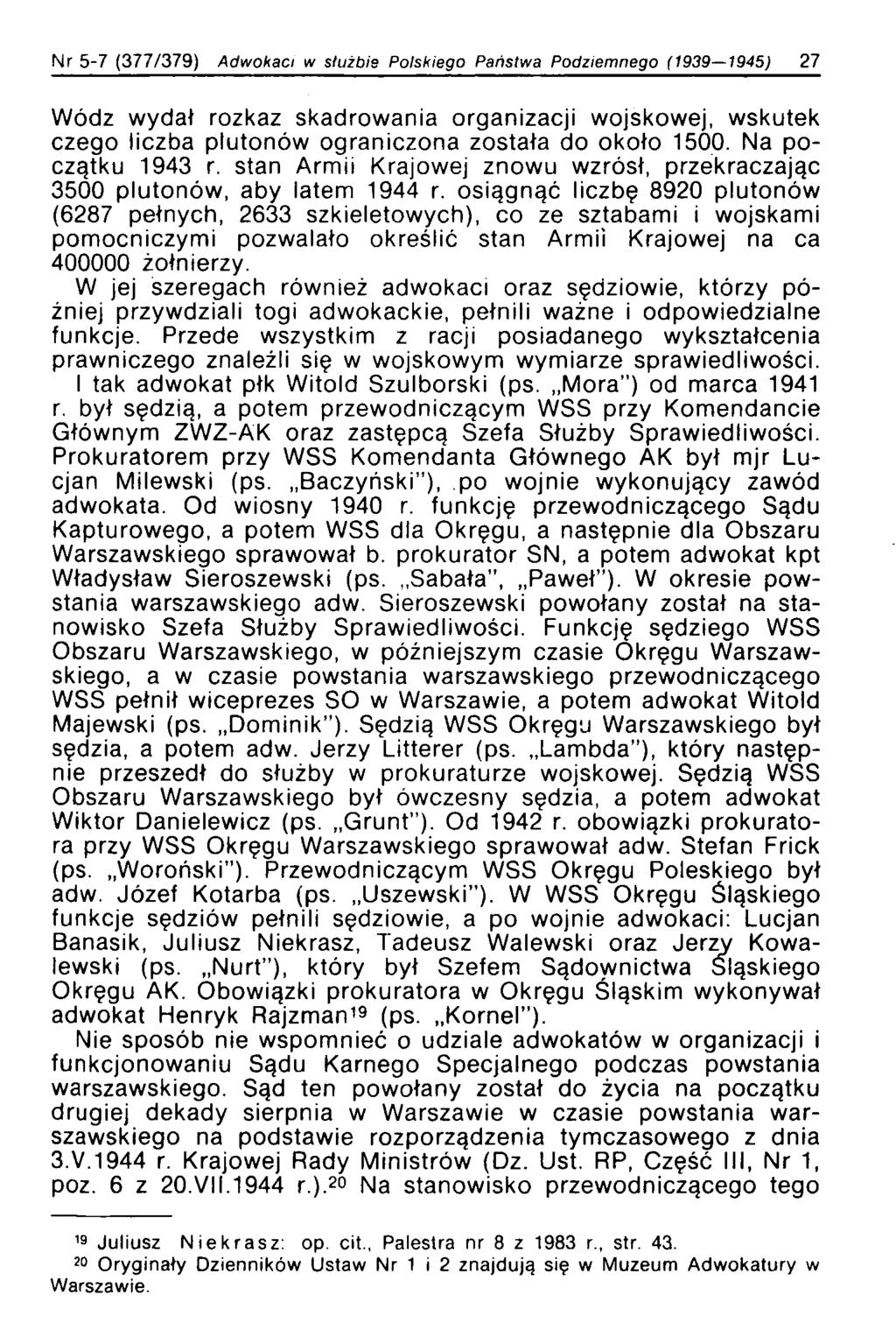 Nr 5-7 (377/379) Adwokaci w służbie Polskiego Państwa Podziemnego (1939 1945) 27 Wódz wydał rozkaz skadrowania organizacji wojskowej, wskutek czego liczba plutonów ograniczona została do około 1500.