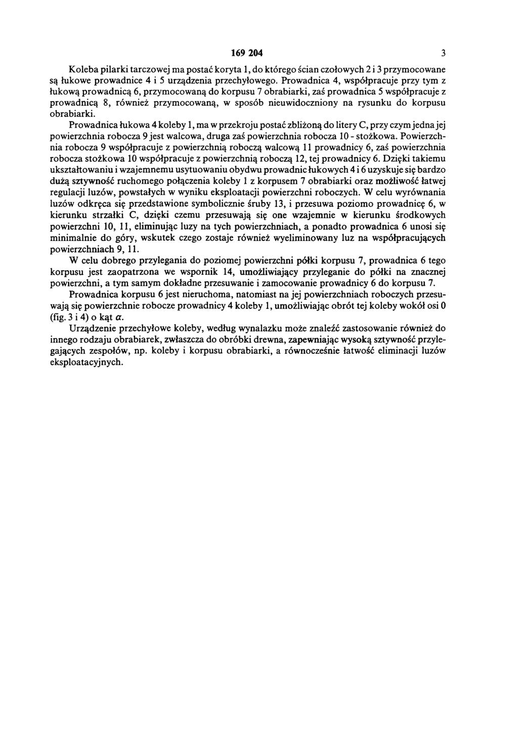 169 204 3 Koleba pilarki tarczowej ma postać koryta 1, do którego ścian czołowych 2 i 3 przymocowane są łukowe prowadnice 4 i 5 urządzenia przechyłowego.