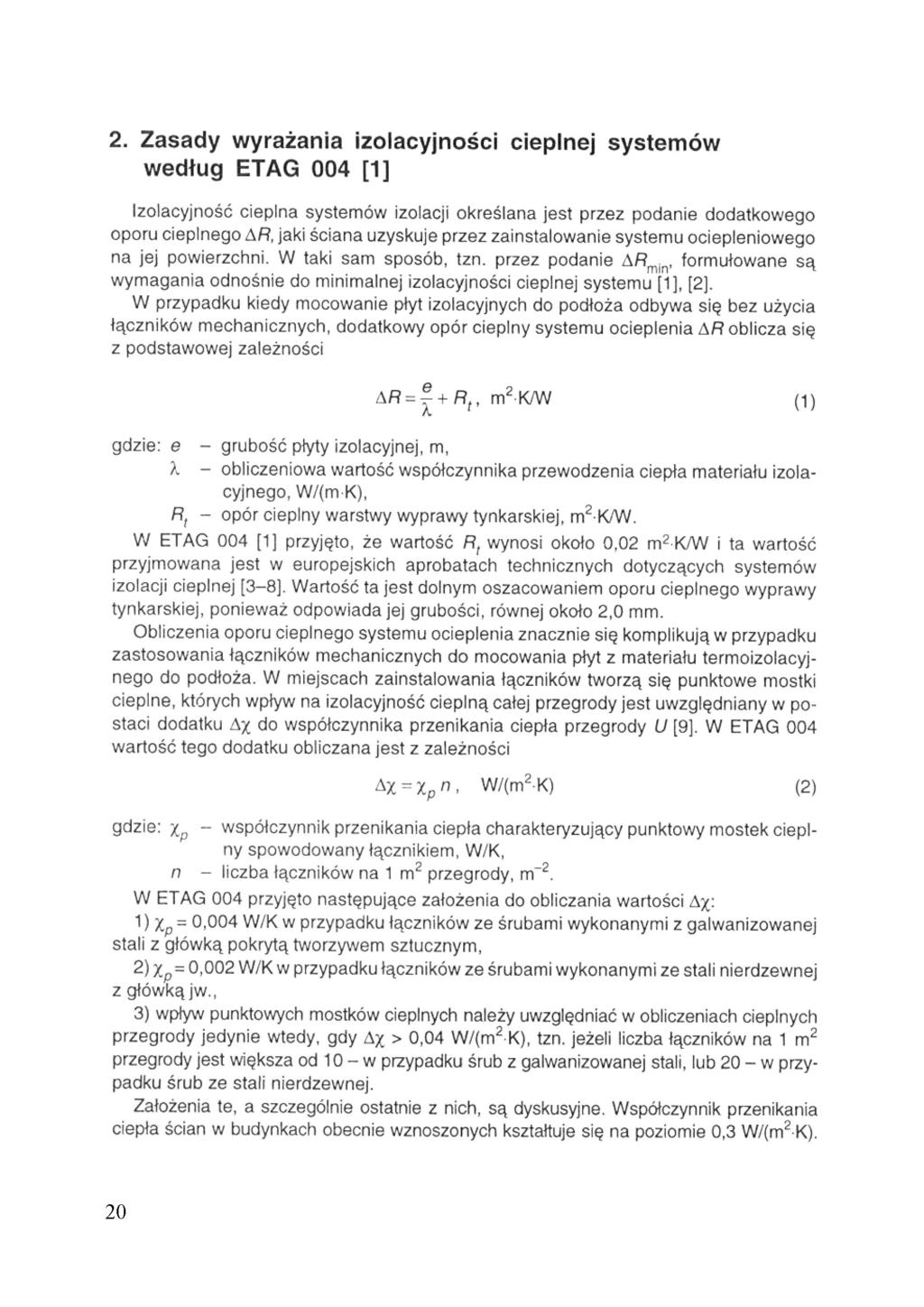 2. Zasady wyrażania izolacyjności cieplnej systemów według ETAG 004 [1] Izolacyjność cieplna systemów izolacji określana jest przez podanie dodatkowego oporu cieplnego jaki ściana uzyskuje przez