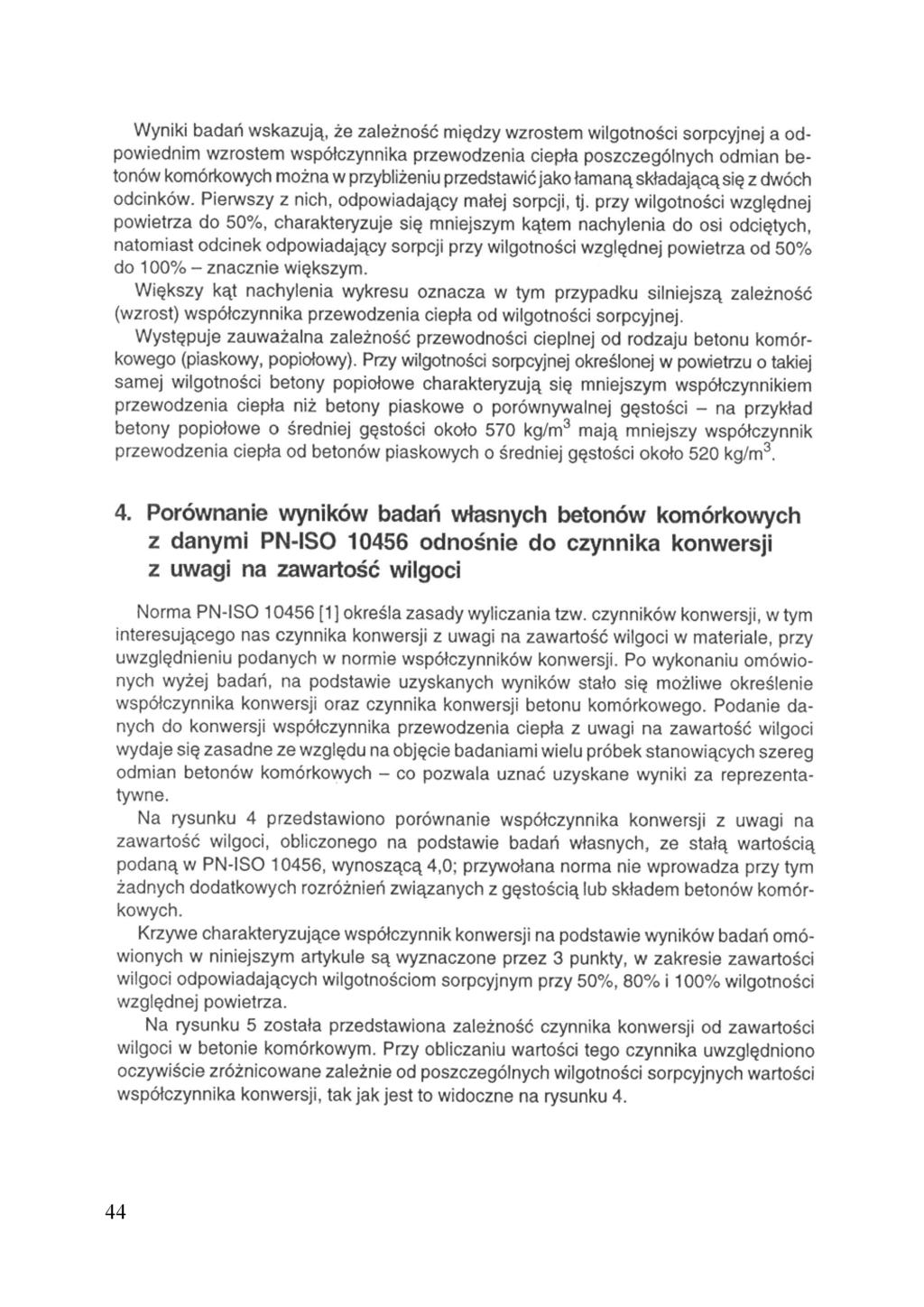 Wyniki badan wskazują, że zależność między wzrostem wilgotności sorpcyjnej a odpowiednim wzrostem współczynnika przewodzenia depta poszczególnych odmian betonów komórkowych można w przybliżeniu