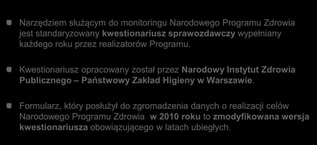 Monitoring realizacji celów Narodowego Programu Zdrowia Narzędziem służącym do monitoringu Narodowego Programu Zdrowia jest standaryzowany kwestionariusz sprawozdawczy wypełniany każdego roku przez