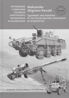 Aleksander Zbigniew Rawski, Wyposażenie i uzbrojenie Polskiego Kontyngentu Wojskowego w Afganistanie, Warszawa 2014 Wyposażenie i uzbrojenie Polskiego Kontyngentu Wojskowego w Afganistanie Aleksandra