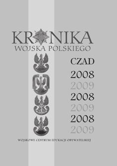 Kronika Wojska Polskiego. Polski Kontyngent Wojskowy w Czadzie 2008 2009, Warszawa 2015 Publikacja Kronika Wojska Polskiego.