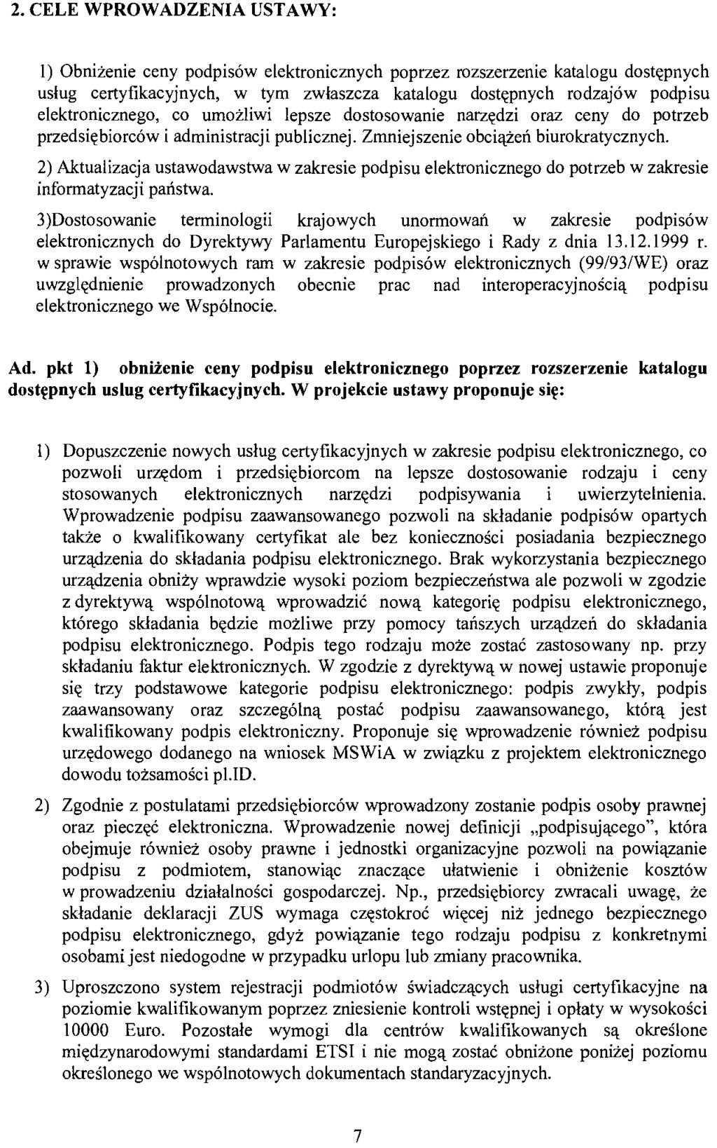 2. CELE WPROWADZENIA UST A WY: l) Obniżenie ceny podpisów elektronicznych poprzez rozszerzenie katalogu dostępnych usług certyfikacyjnych, w tym zwłaszcza katalogu dostępnych rodzajów podpisu