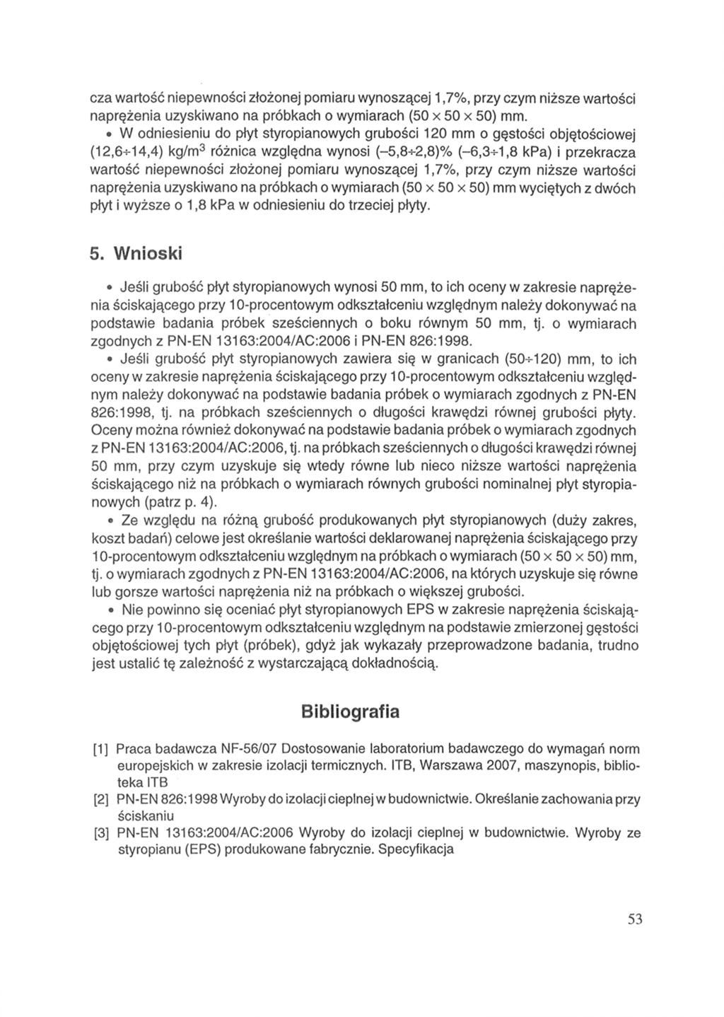 cza wartość niepewności złożonej pomiaru wynoszącej 1,7%, przy czym niższe wartości naprężenia uzyskiwano na próbkach o wymiarach (50 x 50 x 50) mm.