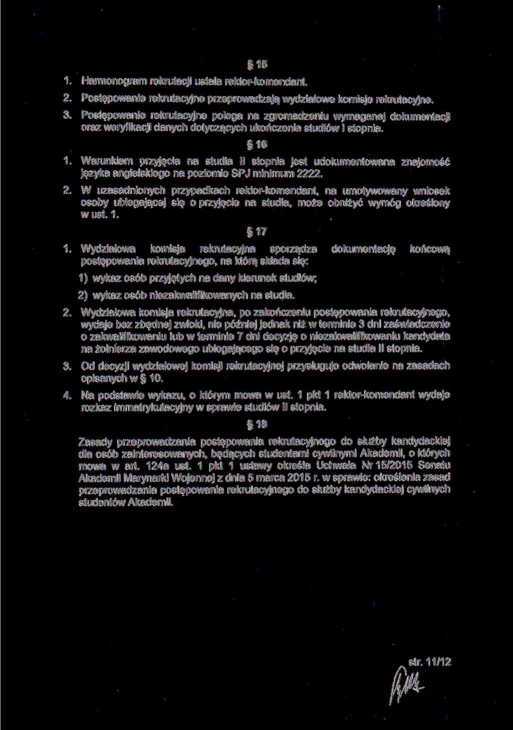 15 1. Harmonogram rekrutacji ustala rektor-komendant. 2. Postępowanie rekrutacyjne przeprowadzają wydziałowe komisje rekrutacyjne. 3.