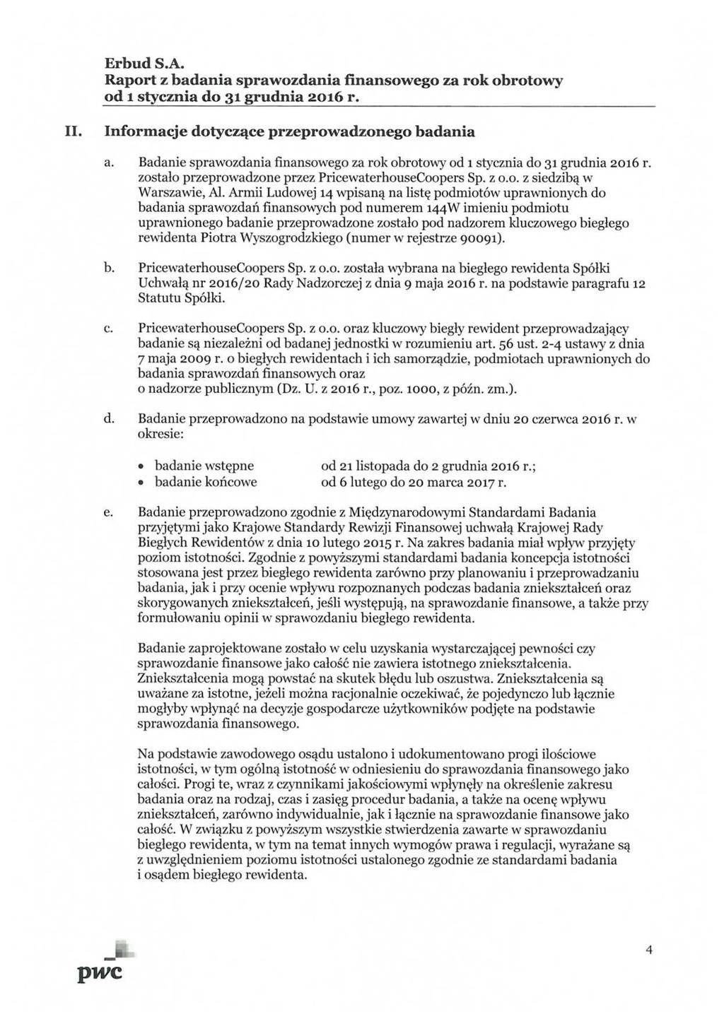 Informacje dotyczące przeprowadzonego badania a. Badanie sprawozdania finansowego od 1 stycznia do 31 grudnia 2016 r. zostało przeprowadzone przez PricewaterhouseCoopers Sp. z 0.0. z siedzibą w Warszawie, Al.