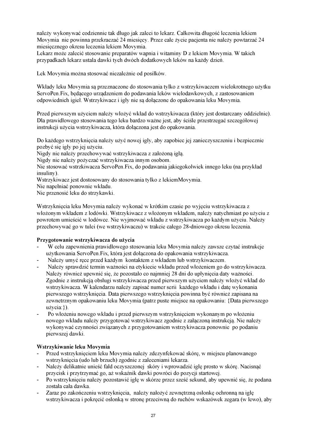 należy wykonywać codziennie tak długo jak zaleci to lekarz. Całkowita długość leczenia lekiem Movymia nie powinna przekraczać 24 miesięcy.