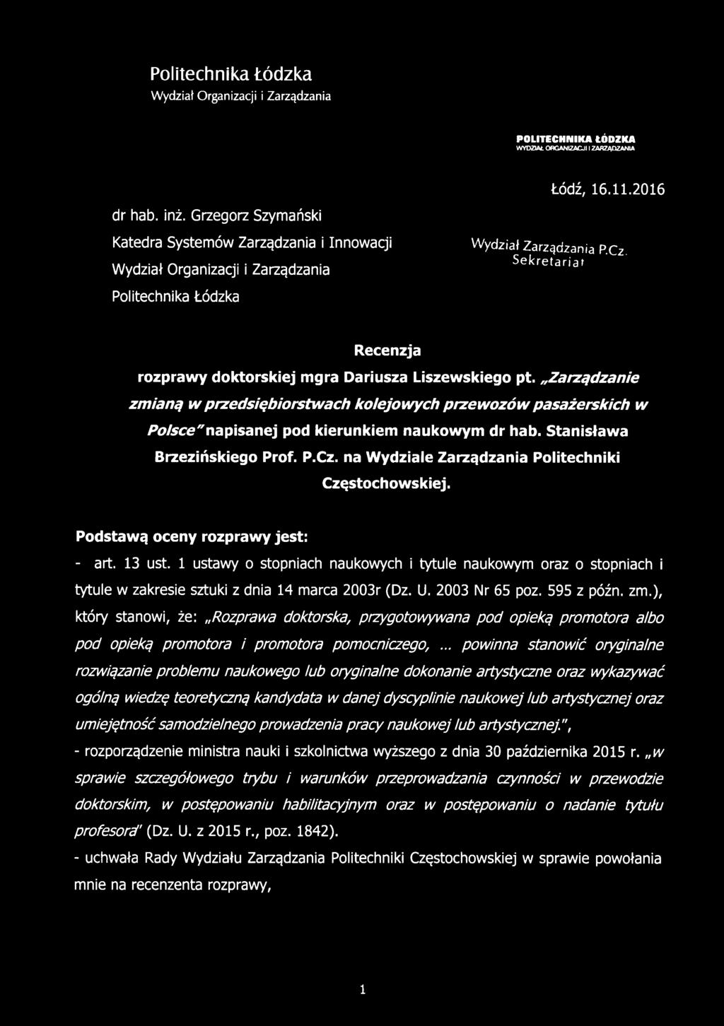 Zarządzanie zmianą w przedsiębiorstwach kolejowych przewozów pasażerskich w Polsce"napisanej pod kierunkiem naukowym dr hab. Stanisława Brzezińskiego Prof. P.Cz.