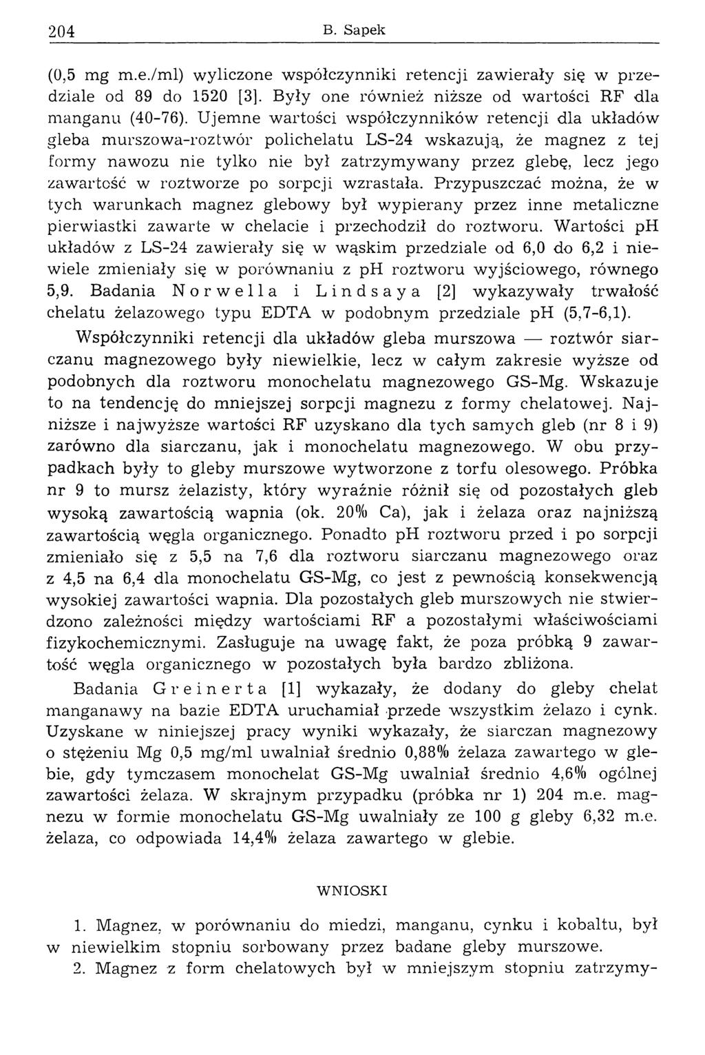 204 В. Sapek (0,5 mg m.e./ml) wyliczone w spółczynniki retencji zaw ierały się w przedziale od 89 do 1520 [3]. Były one również niższe od wartości RF dla m anganu (40-76).