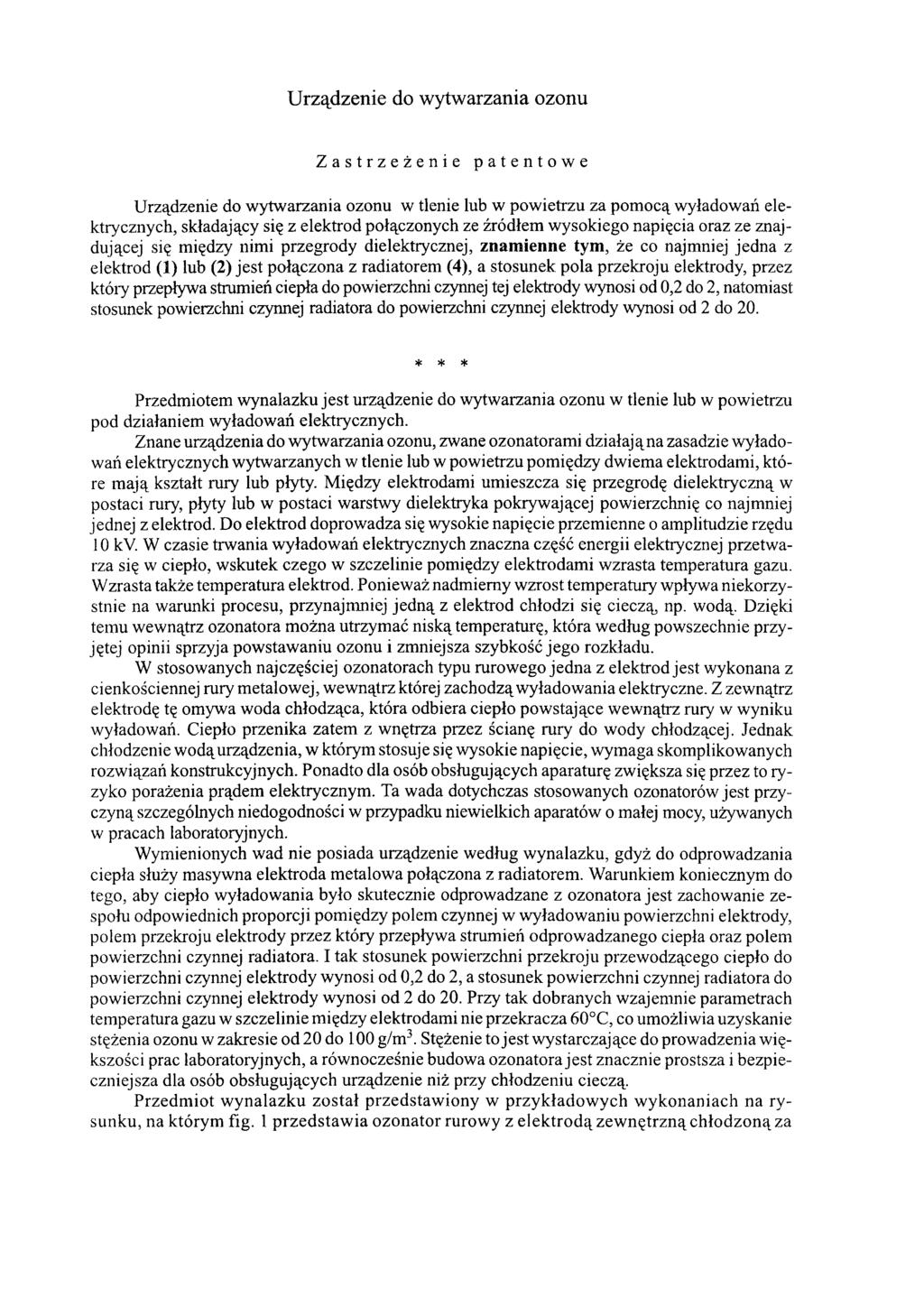 Urządzenie do wytwarzania ozonu Zastrzeżenie patentowe Urządzenie do wytwarzania ozonu w tlenie lub w powietrzu za pomocą wyładowań elektrycznych, składający się z elektrod połączonych ze źródłem