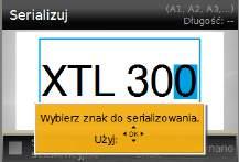 Aby utworzyć serię, należy: 1 Na ekranie edycji wybrać. Pojawi się narzędzie serializacji. 2 Za pomocą i wybrać znak do serializowania. Nacisnąć + oraz, aby rozszerzyć wybór na więcej niż jeden znak.