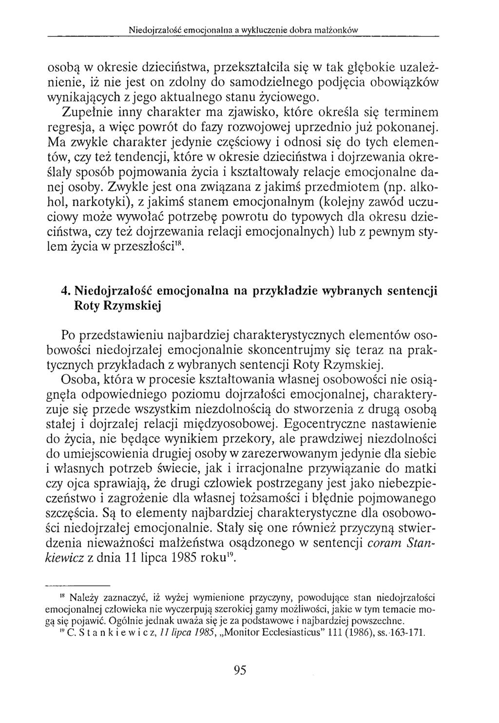 osobą w okresie dzieciństwa, przekształciła się w tak głębokie uzależnienie, iż nie jest on zdolny do samodzielnego podjęcia obowiązków wynikających z jego aktualnego stanu życiowego.