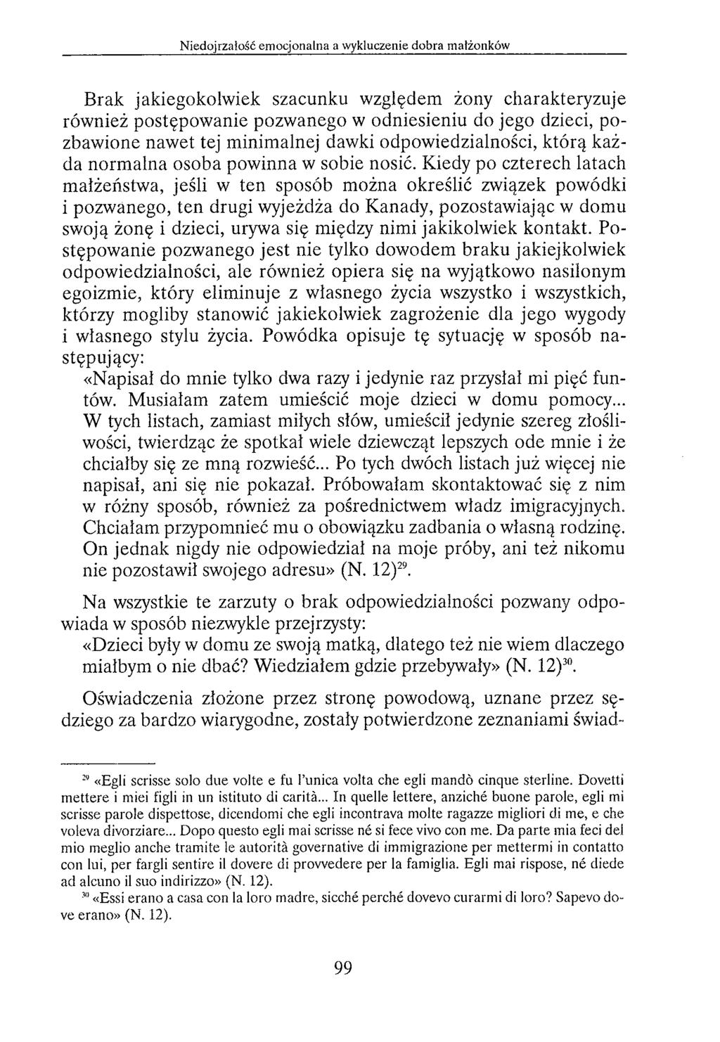 Brak jakiegokolwiek szacunku względem żony charakteryzuje również postępow anie pozw anego w odniesieniu do jego dzieci, pozbawione naw et tej m inim alnej dawki odpowiedzialności, którą każda norm