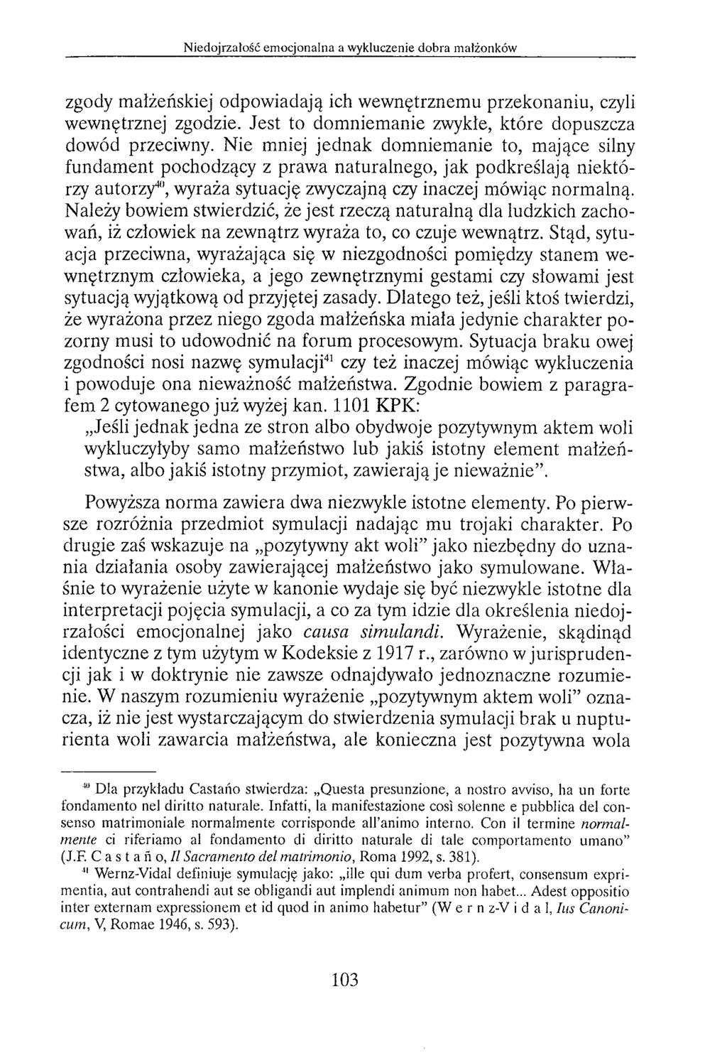 zgody małżeńskiej odpowiadają ich wewnętrznemu przekonaniu, czyli wewnętrznej zgodzie. Jest to domniemanie zwykłe, które dopuszcza dowód przeciwny.