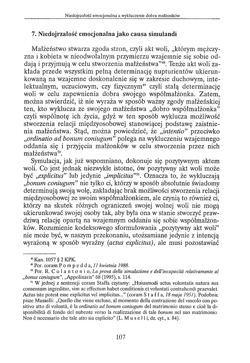 7. Niedojrzałość emocjonalna jako causa simulandi M ałżeństw o stwarza zgoda stron, czyli akt woli, którym mężczyzna i kobieta w nieodwołalnym przymierzu wzajemnie się sobie oddają i przyjmują w celu