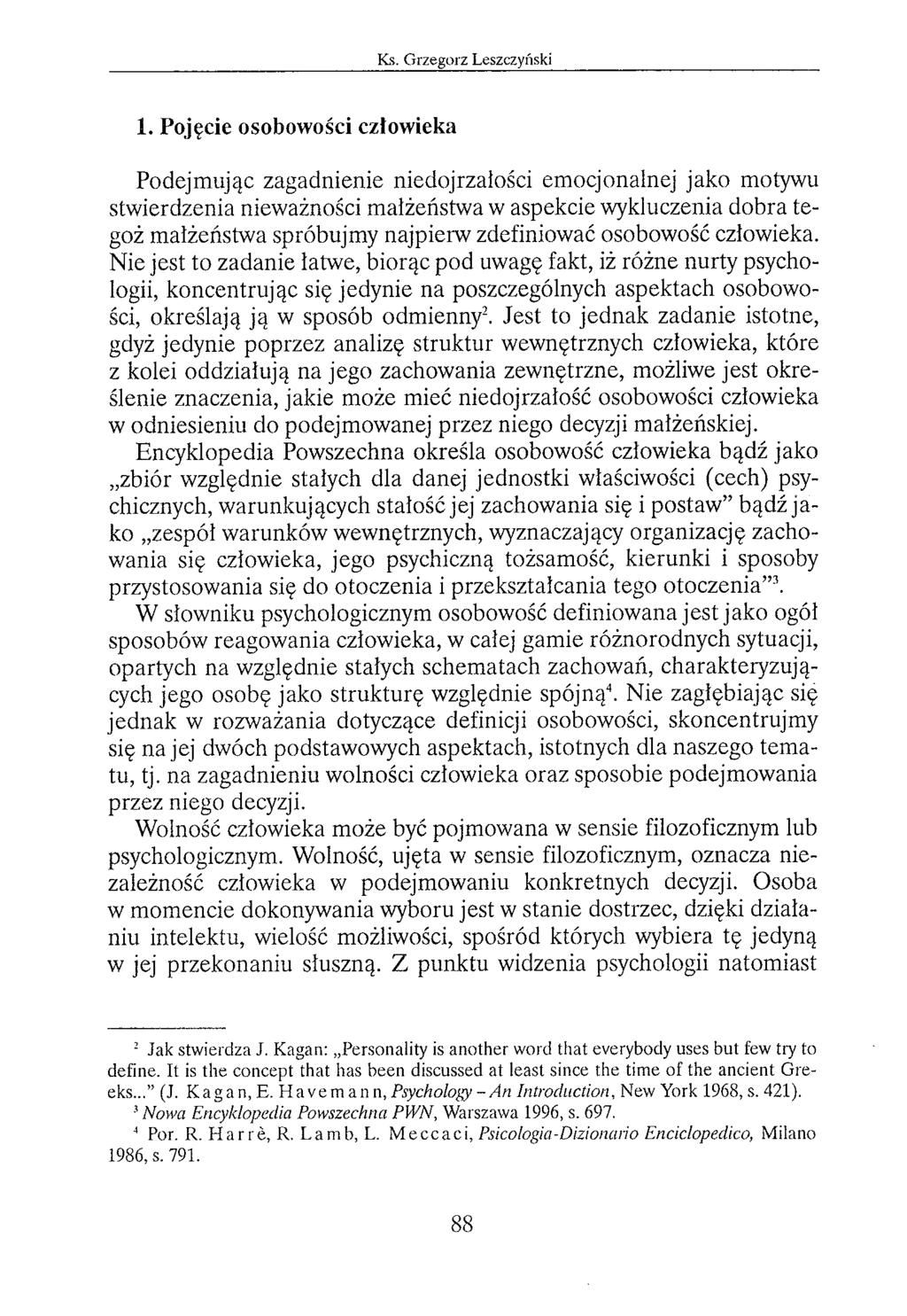 1. Pojęcie osobowości człowieka Podejmując zagadnienie niedojrzałości emocjonalnej jako motywu stwierdzenia nieważności małżeństwa w aspekcie wykluczenia dobra tegoż małżeństwa spróbujmy najpierw