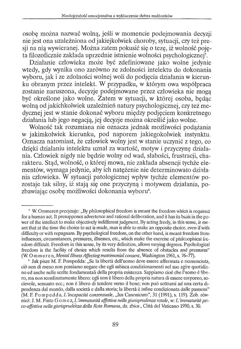 osobę można nazwać wolną, jeśli w momencie podejmowania decyzji nie jest ona uzależniona od jakiejkolwiek choroby, sytuacji, czy też presji na nią wywieranej.