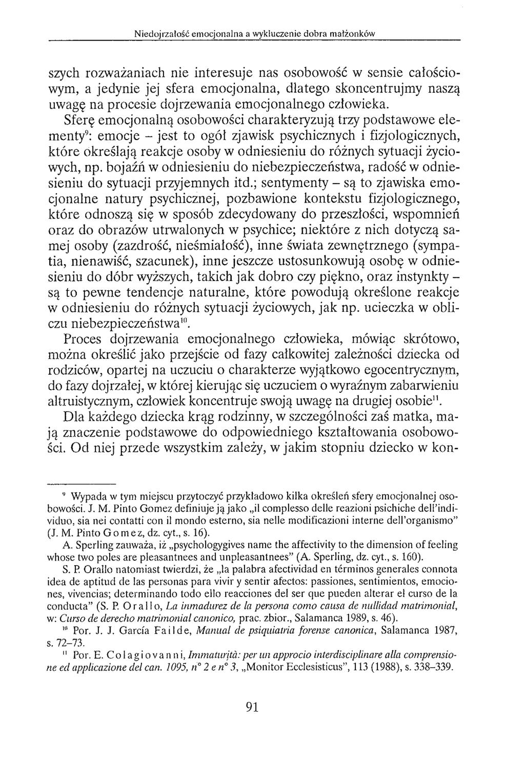 szych rozważaniach nie interesuje nas osobowość w sensie całościowym, a jedynie jej sfera emocjonalna, dlatego skoncentrujmy naszą uwagę na procesie dojrzewania em ocjonalnego człowieka.