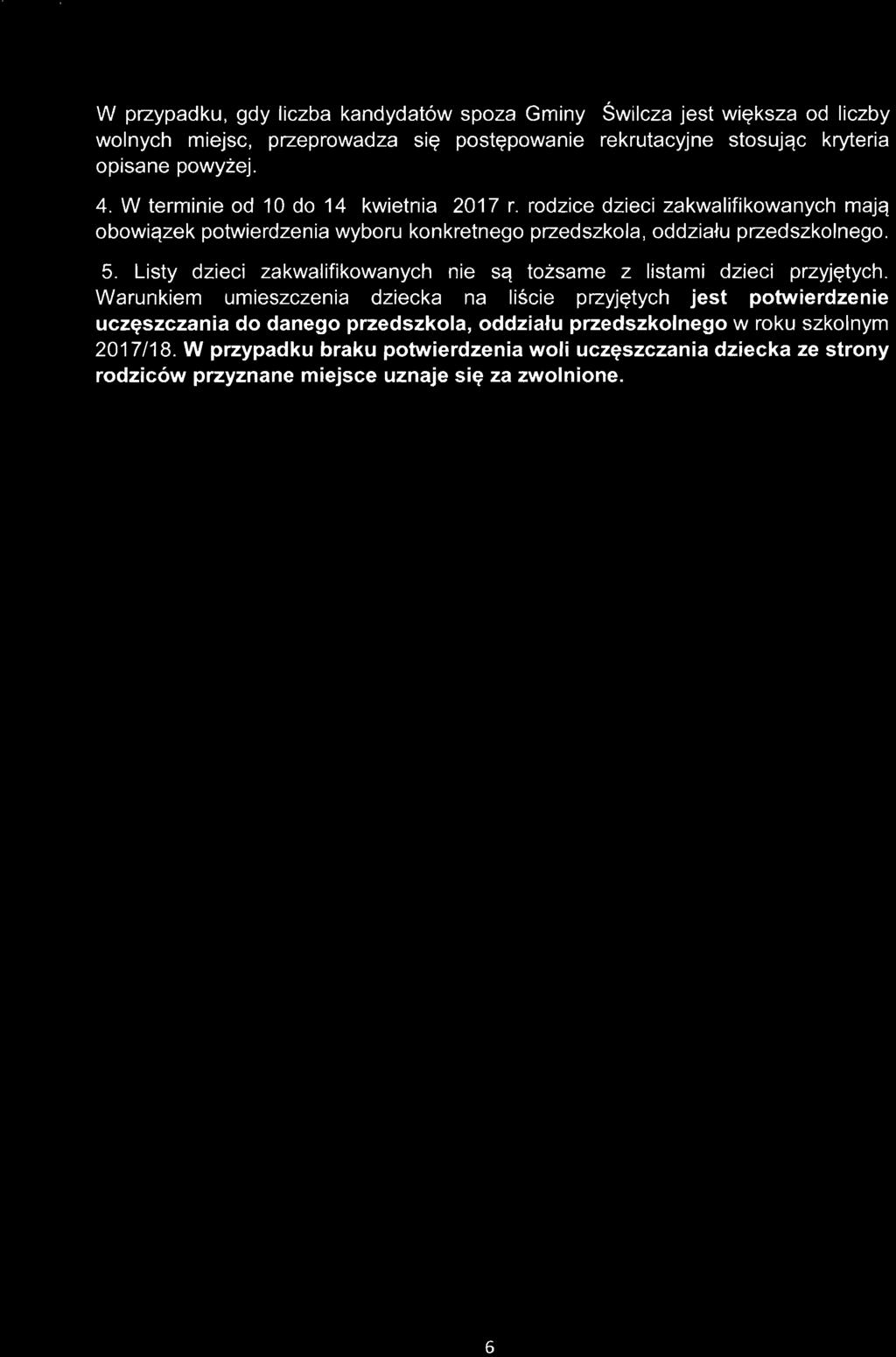 " W przypadku, gdy liczba kandydatów spoza Gminy Świlcza jest większa od liczby wolnych miejsc, przeprowadza się postępowanie rekrutacyjne stosując kryteria opisane powyżej. 4.